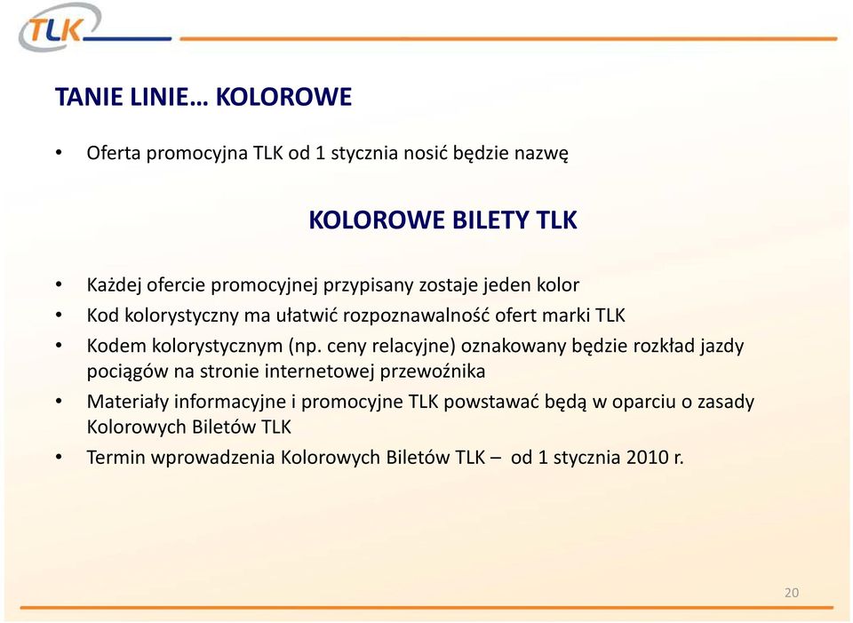 ceny relacyjne) oznakowany będzie rozkład jazdy pociągów na stronie internetowej przewoźnika Materiały informacyjne i