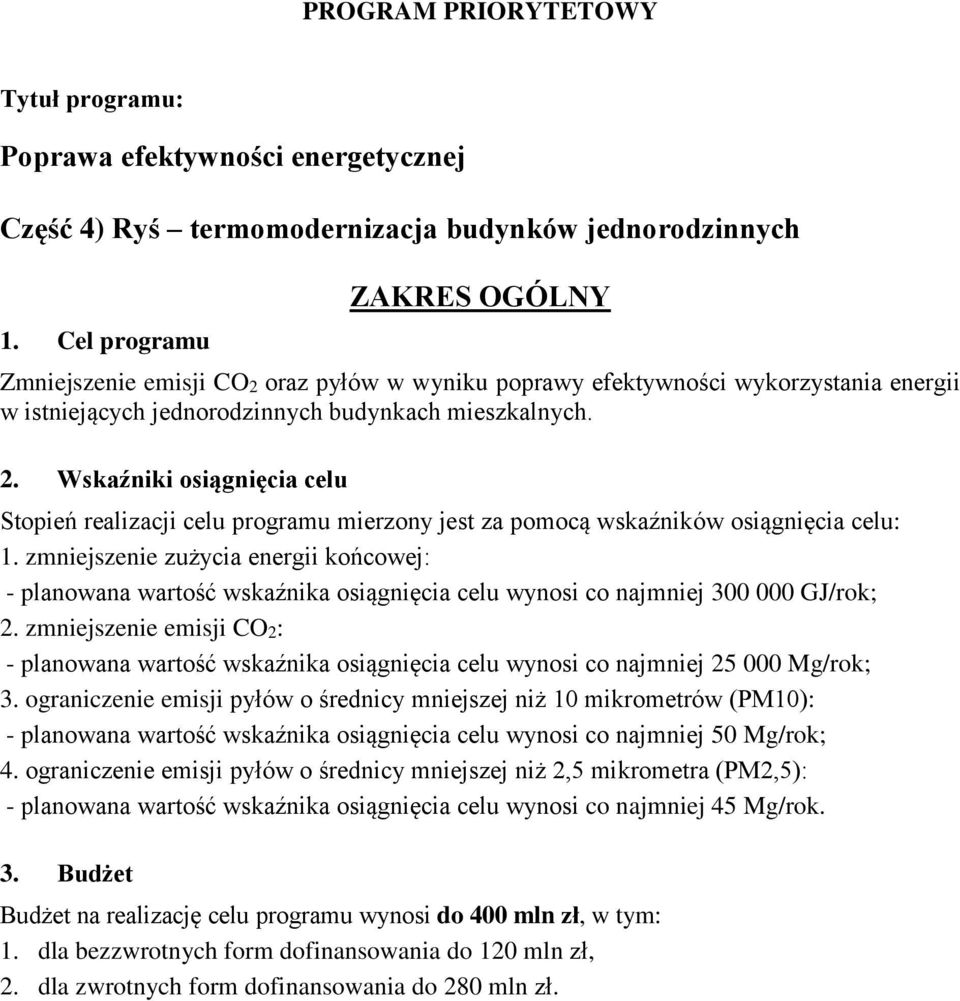 Wskaźniki osiągnięcia celu Stopień realizacji celu programu mierzony jest za pomocą wskaźników osiągnięcia celu: 1.
