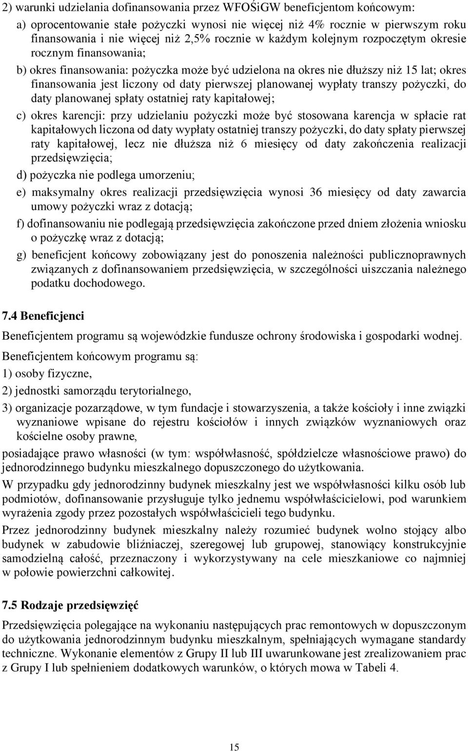 pierwszej planowanej wypłaty transzy pożyczki, do daty planowanej spłaty ostatniej raty kapitałowej; c) okres karencji: przy udzielaniu pożyczki może być stosowana karencja w spłacie rat kapitałowych