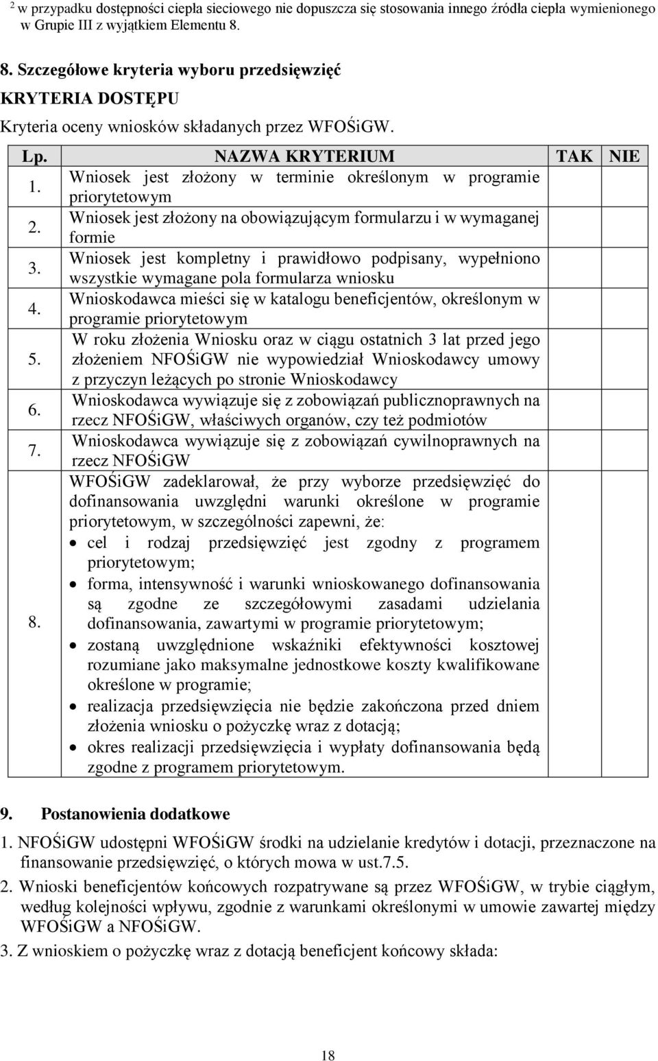 Wniosek jest złożony w terminie określonym w programie priorytetowym 2. Wniosek jest złożony na obowiązującym formularzu i w wymaganej formie 3.