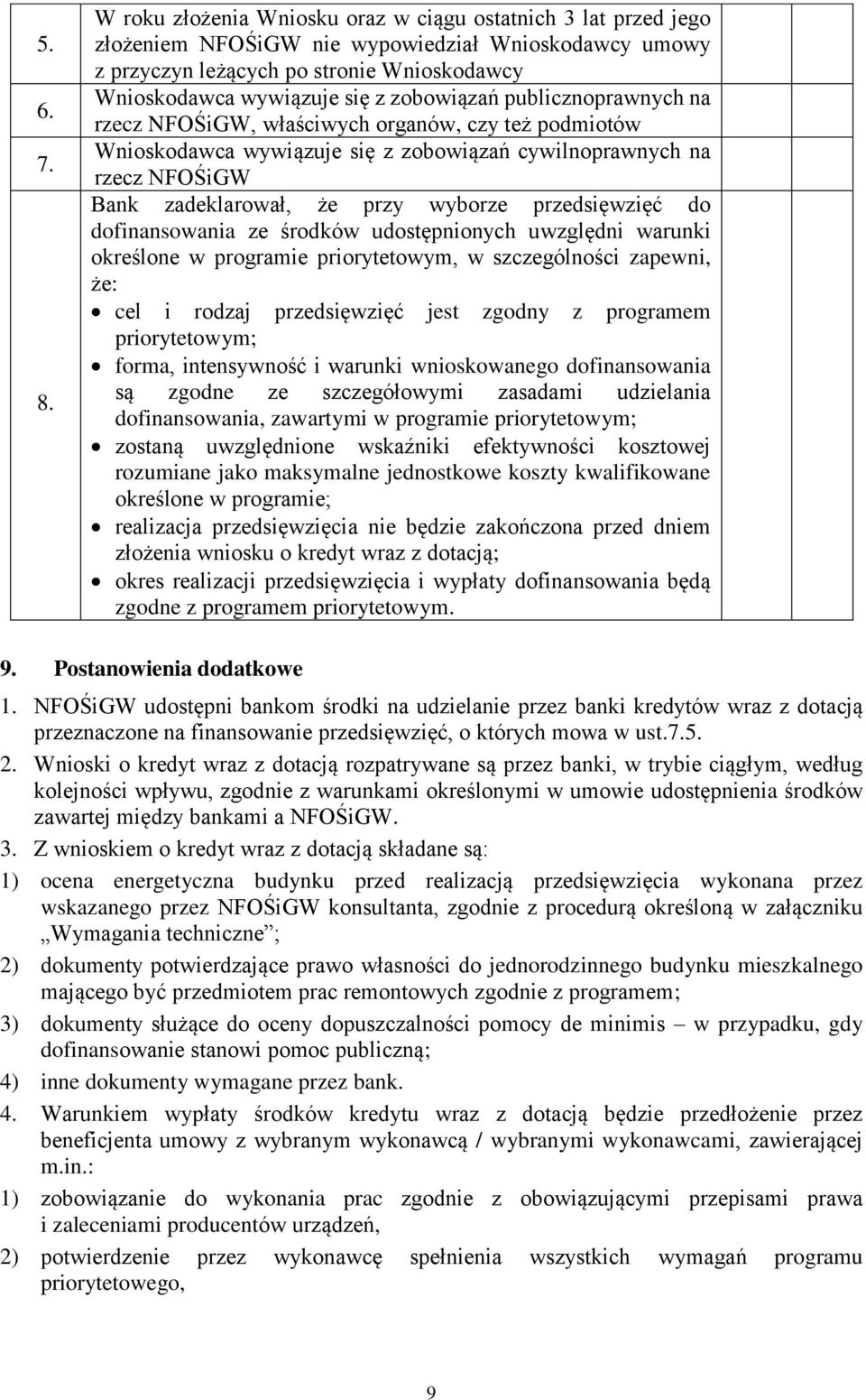 zobowiązań publicznoprawnych na rzecz NFOŚiGW, właściwych organów, czy też podmiotów Wnioskodawca wywiązuje się z zobowiązań cywilnoprawnych na rzecz NFOŚiGW Bank zadeklarował, że przy wyborze