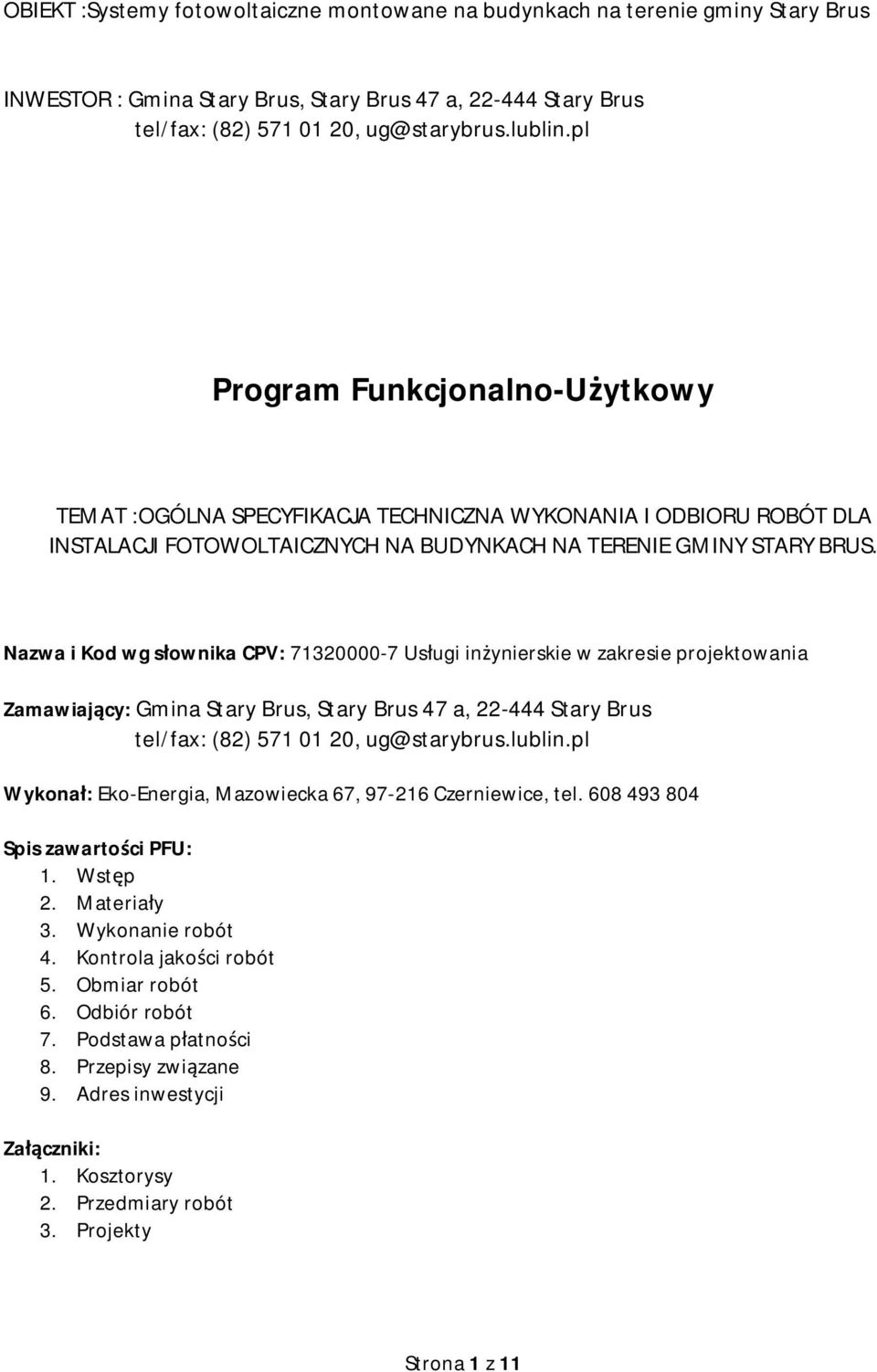 Nazwa i Kod wg sownika CPV: 71320000-7 Usugi inynierskie w zakresie projektowania Zamawiajcy: Gmina Stary Brus, Stary Brus 47 a, 22-444 Stary Brus tel/fax: (82) 571 01 20, ug@starybrus.lublin.