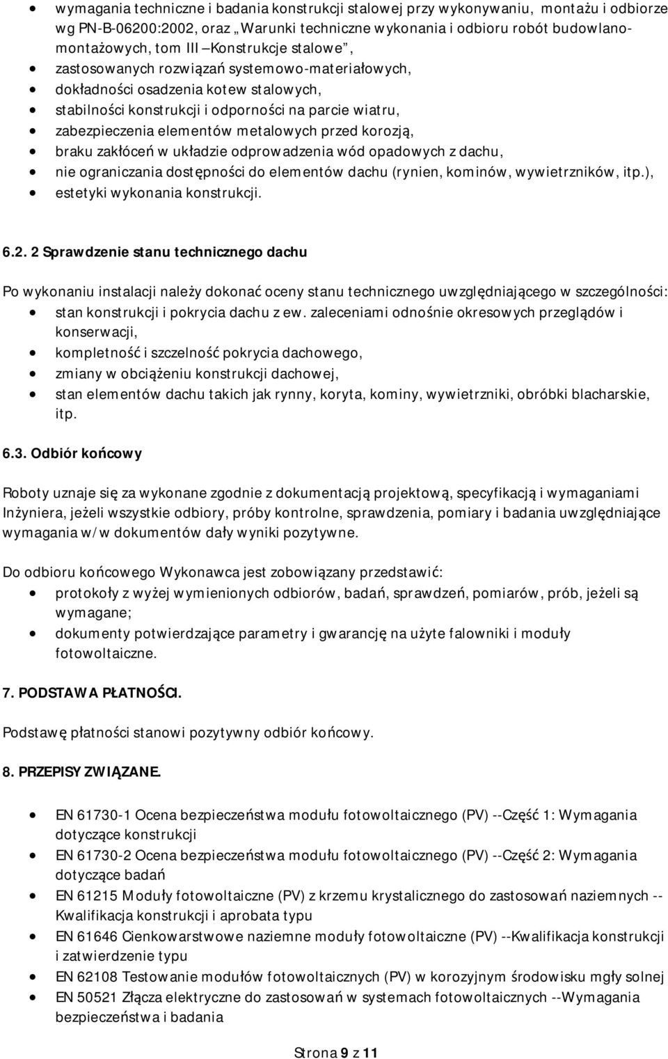 braku zakóce w ukadzie odprowadzenia wód opadowych z dachu, nie ograniczania dostpnoci do elementów dachu (rynien, kominów, wywietrzników, itp.), estetyki wykonania konstrukcji. 6.2.