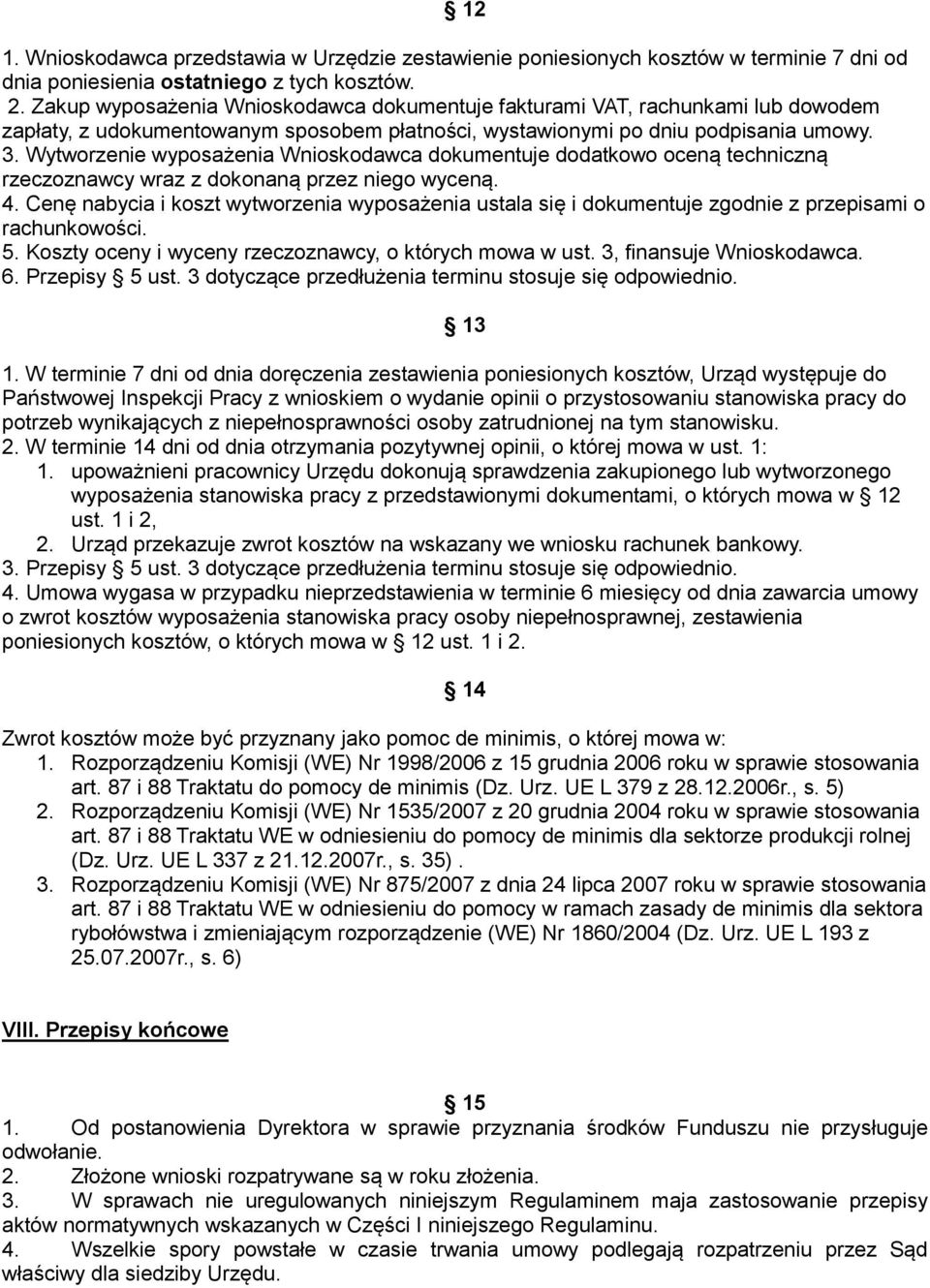 Wytworzenie wyposażenia Wnioskodawca dokumentuje dodatkowo oceną techniczną rzeczoznawcy wraz z dokonaną przez niego wyceną. 4.