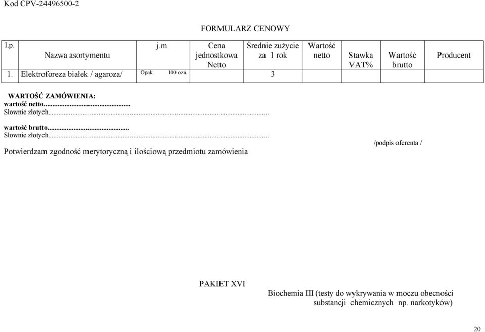 Elektroforeza białek / agaroza/ Opak. 100 ozn. 3 Stawka VAT% wartość.