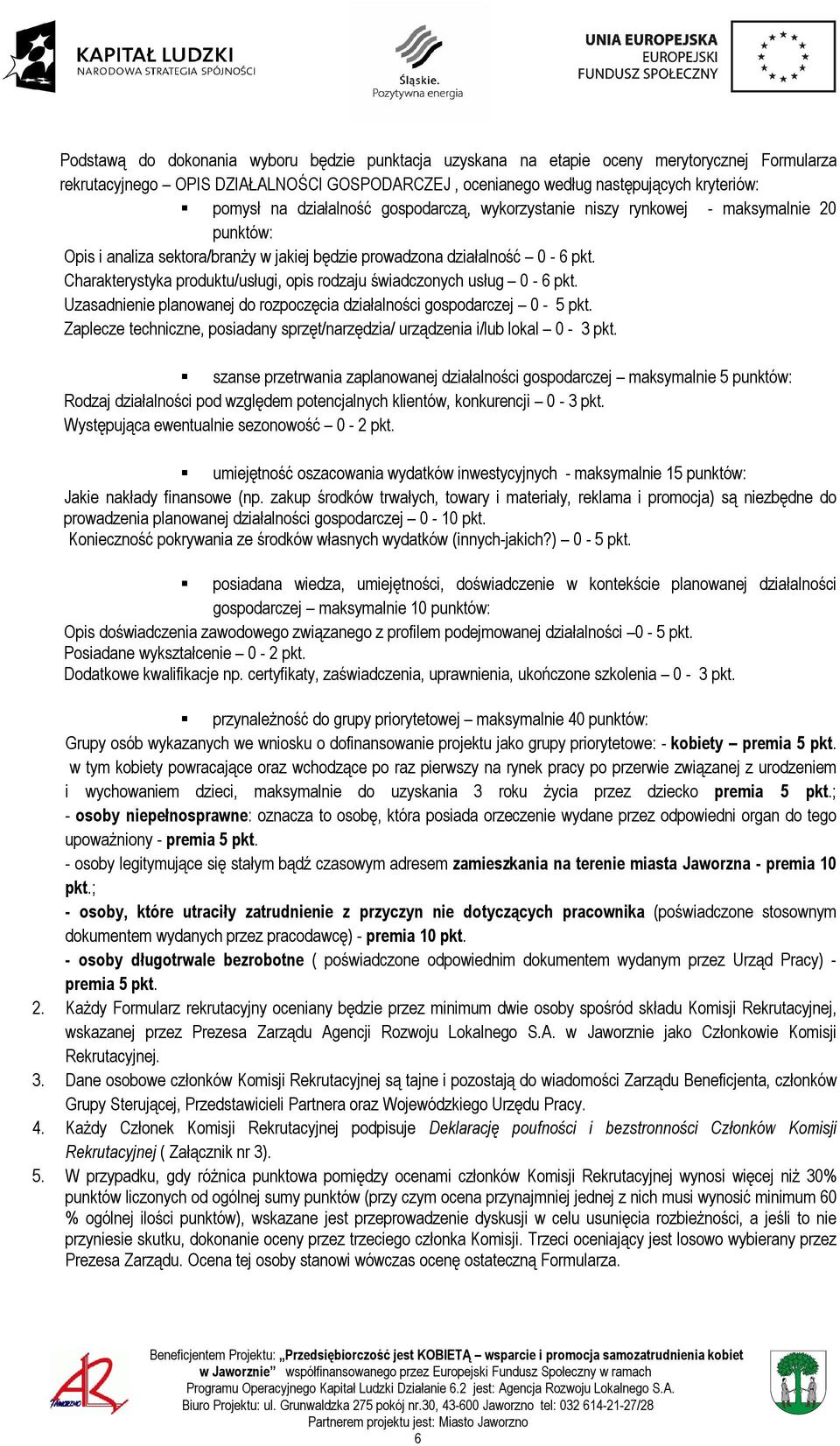 Charakterystyka produktu/usługi, opis rodzaju świadczonych usług 0-6 pkt. Uzasadnienie planowanej do rozpoczęcia działalności gospodarczej 0-5 pkt.