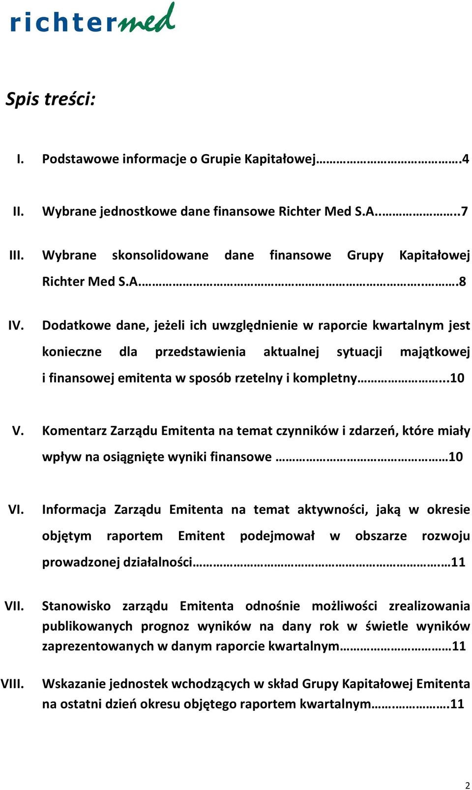 Komentarz Zarządu Emitenta na temat czynników i zdarzeń, które miały wpływ na osiągnięte wyniki finansowe 10 VI.