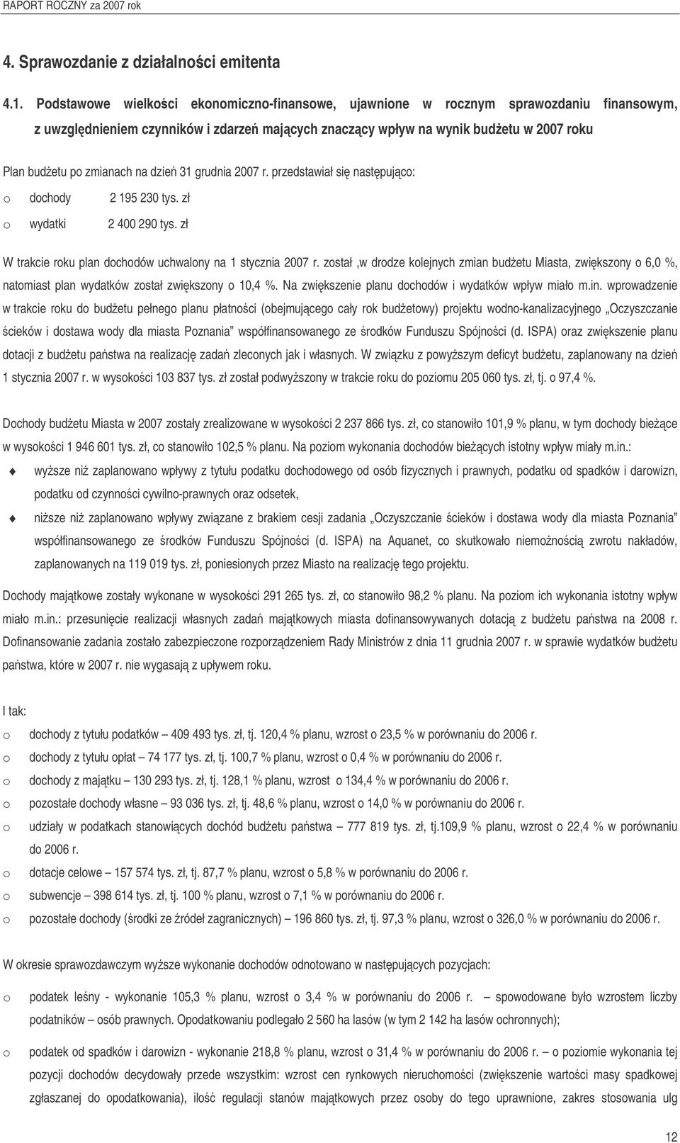 grudnia 2007 r. przedstawiał si nastpujc: dchdy 2 195 230 tys. zł wydatki 2 400 290 tys. zł W trakcie rku plan dchdów uchwalny na 1 stycznia 2007 r.