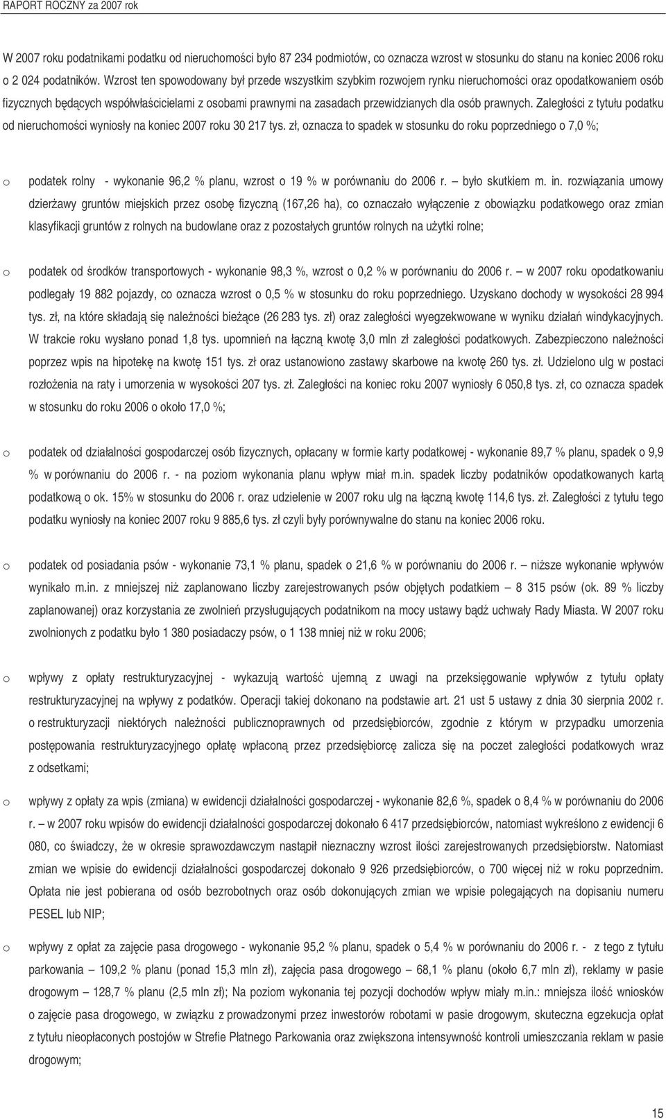 Zaległci z tytułu pdatku d nieruchmci wynisły na kniec 2007 rku 30 217 tys. zł, znacza t spadek w stsunku d rku pprzednieg 7,0 %; pdatek rlny - wyknanie 96,2 % planu, wzrst 19 % w prównaniu d 2006 r.
