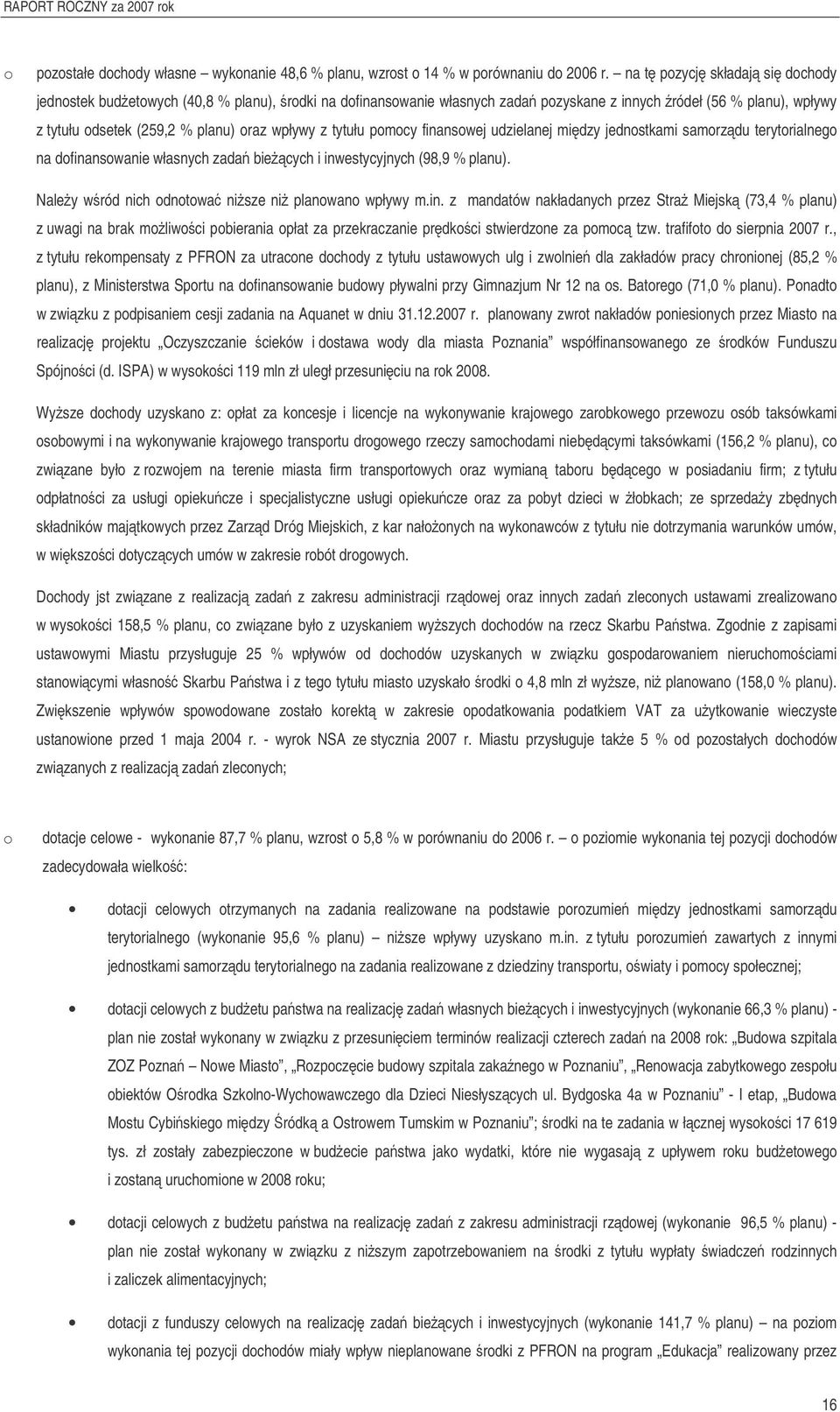 finanswej udzielanej midzy jednstkami samrzdu terytrialneg na dfinanswanie własnych zada biecych i inwestycyjnych (98,9 % planu). Naley wród nich dntwa nisze ni planwan wpływy m.in. z mandatów nakładanych przez Stra Miejsk (73,4 % planu) z uwagi na brak mliwci pbierania płat za przekraczanie prdkci stwierdzne za pmc tzw.