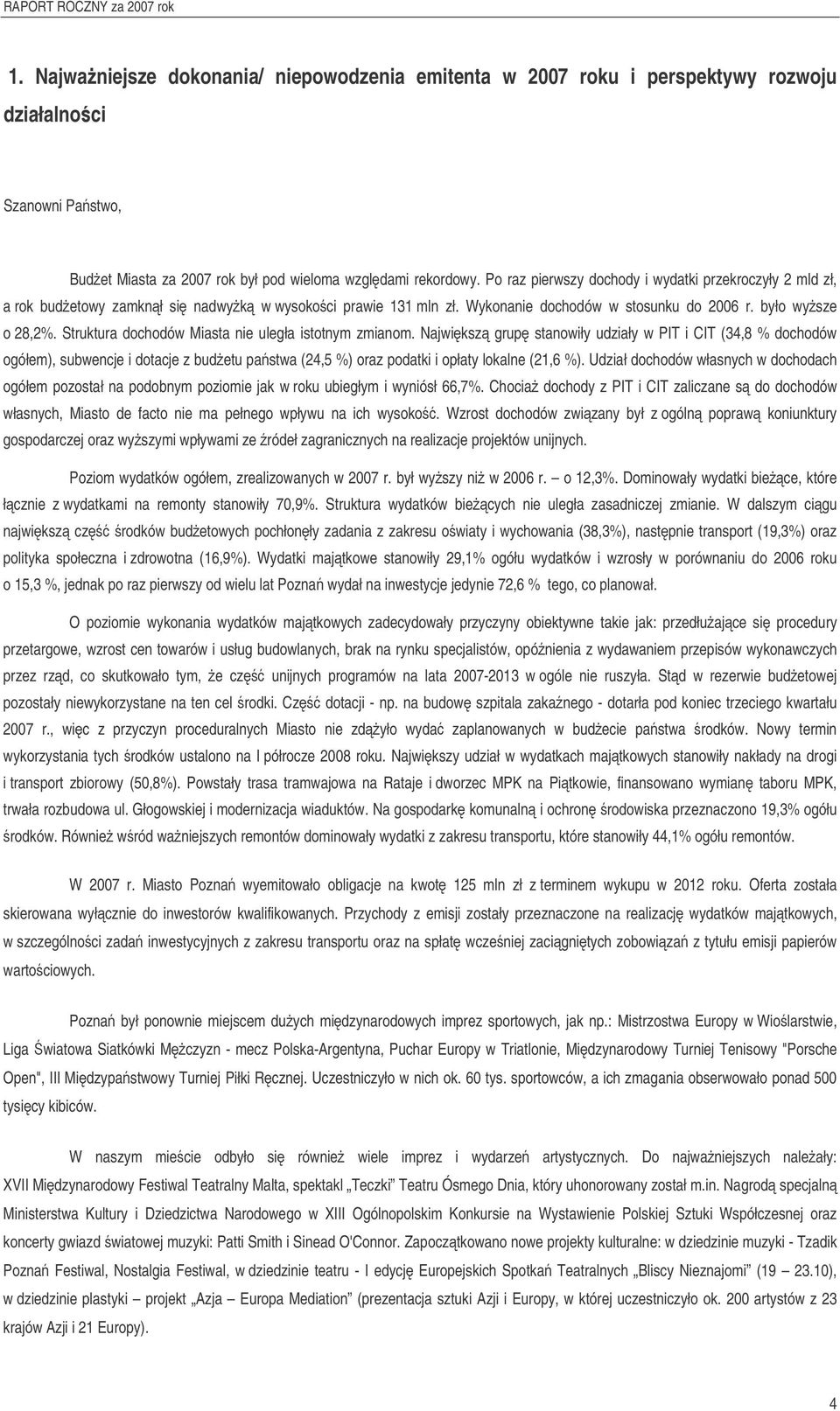 Struktura dchdów Miasta nie uległa isttnym zmianm. Najwiksz grup stanwiły udziały w PIT i CIT (34,8 % dchdów gółem), subwencje i dtacje z budetu pastwa (24,5 %) raz pdatki i płaty lkalne (21,6 %).