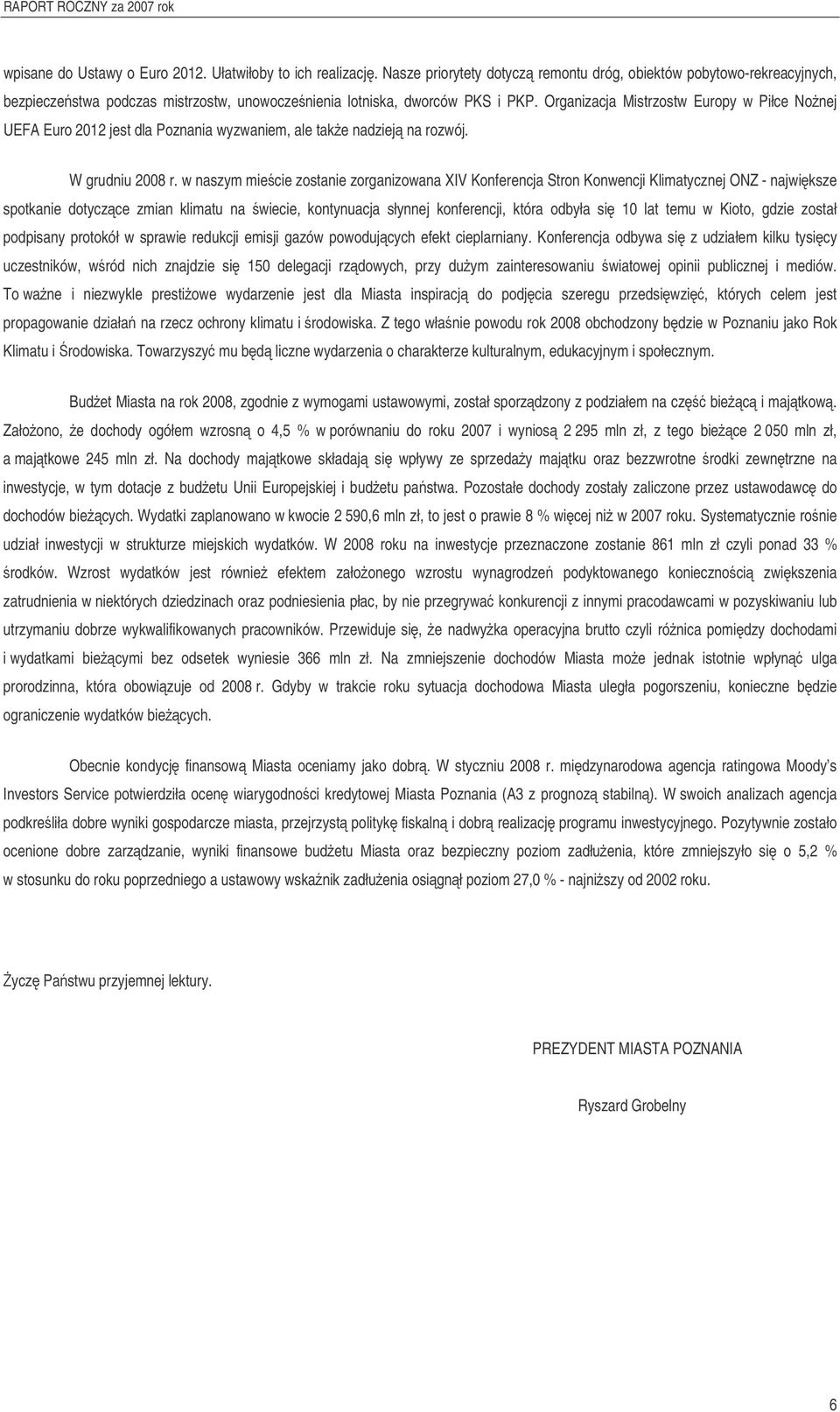 w naszym miecie zstanie zrganizwana XIV Knferencja Strn Knwencji Klimatycznej ONZ - najwiksze sptkanie dtyczce zmian klimatu na wiecie, kntynuacja słynnej knferencji, która dbyła si 10 lat temu w