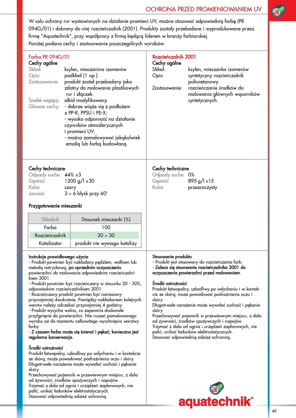 Poni ej podano cechy i zastosowanie poszczególnych wyrobów: Farba PR 094G/01 Cechy ogólne Sk³ad: ksylen, mieszanina izomerów Opis: podk³ad (1 op.).