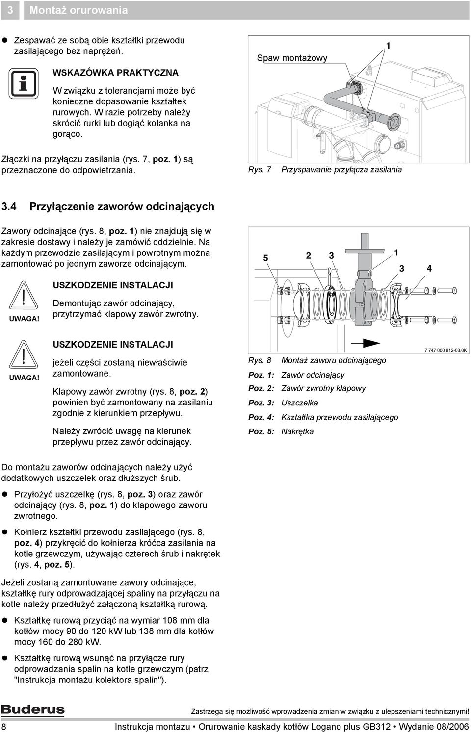 7 Przyspawanie przyłącza zasilania 3.4 Przyłączenie zaworów odcinających Zawory odcinające (rys. 8, poz. ) nie znajdują się w zakresie dostawy i należy je zamówić oddzielnie.