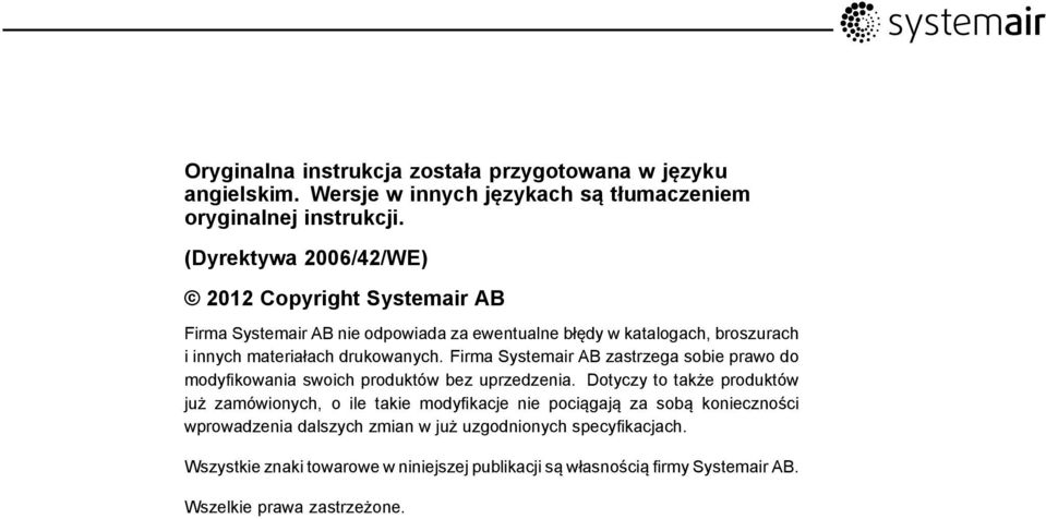 Firma Systemair AB zastrzega sobie prawo do modyfikowania swoich produktów bez uprzedzenia.