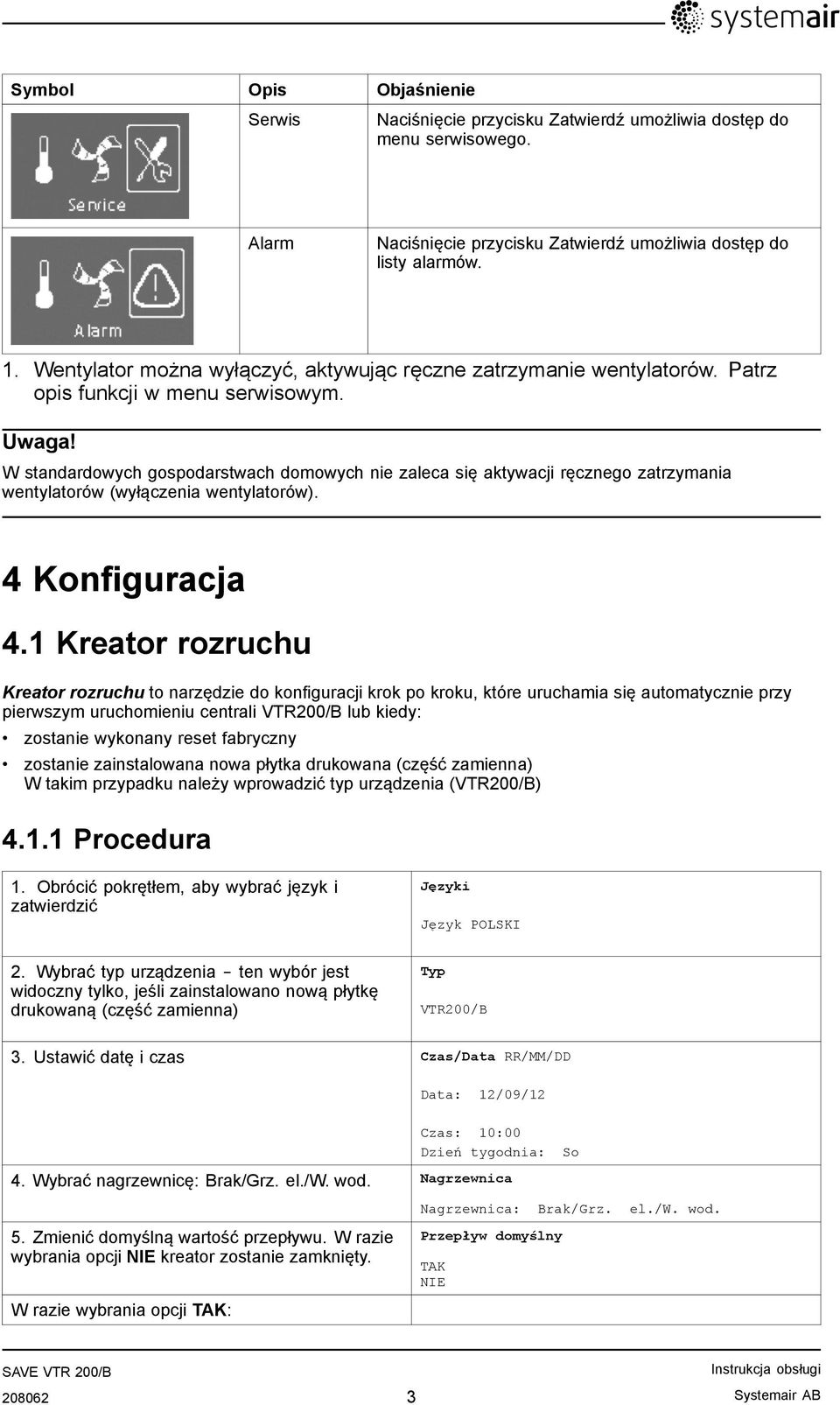 W standardowych gospodarstwach domowych nie zaleca się aktywacji ręcznego zatrzymania wentylatorów (wyłączenia wentylatorów). 4 Konfiguracja 4.