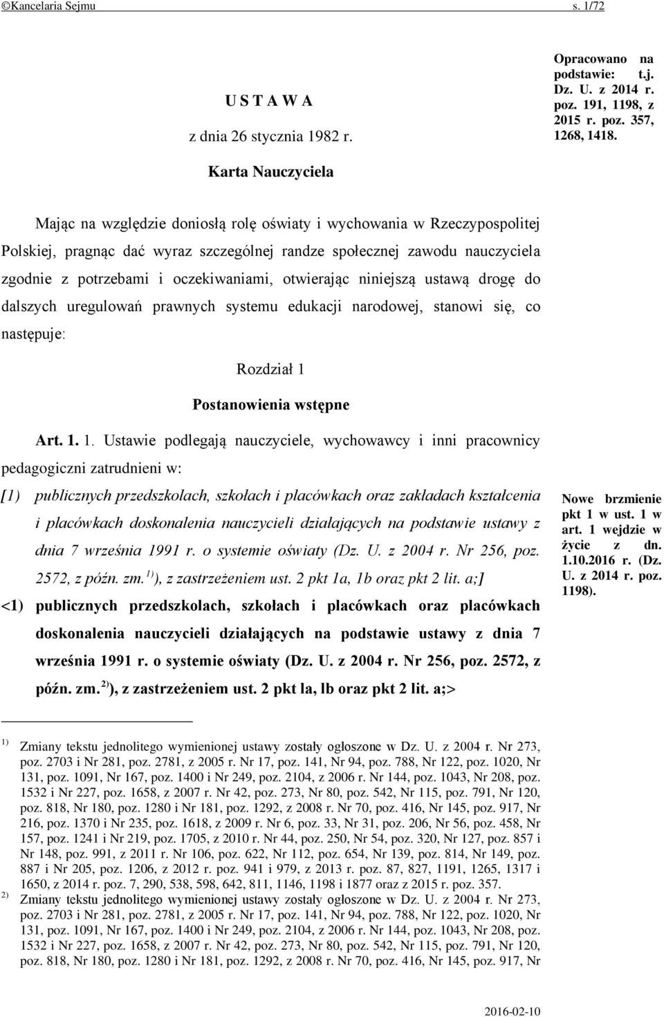 oczekiwaniami, otwierając niniejszą ustawą drogę do dalszych uregulowań prawnych systemu edukacji narodowej, stanowi się, co następuje: Rozdział 1 