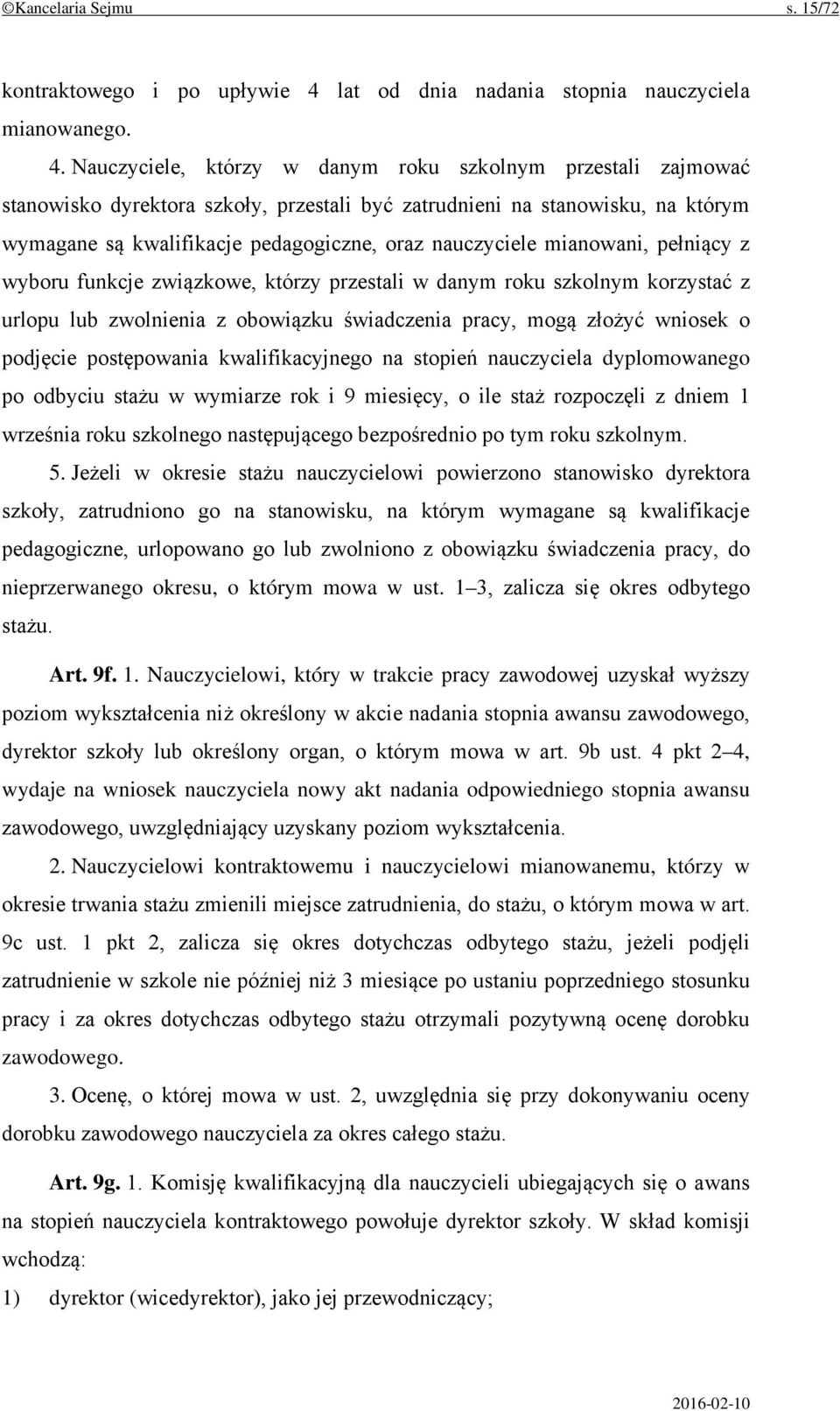 Nauczyciele, którzy w danym roku szkolnym przestali zajmować stanowisko dyrektora szkoły, przestali być zatrudnieni na stanowisku, na którym wymagane są kwalifikacje pedagogiczne, oraz nauczyciele