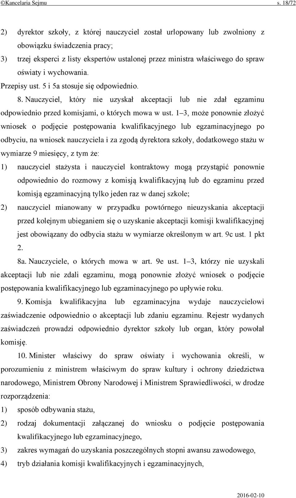 wychowania. Przepisy ust. 5 i 5a stosuje się odpowiednio. 8. Nauczyciel, który nie uzyskał akceptacji lub nie zdał egzaminu odpowiednio przed komisjami, o których mowa w ust.