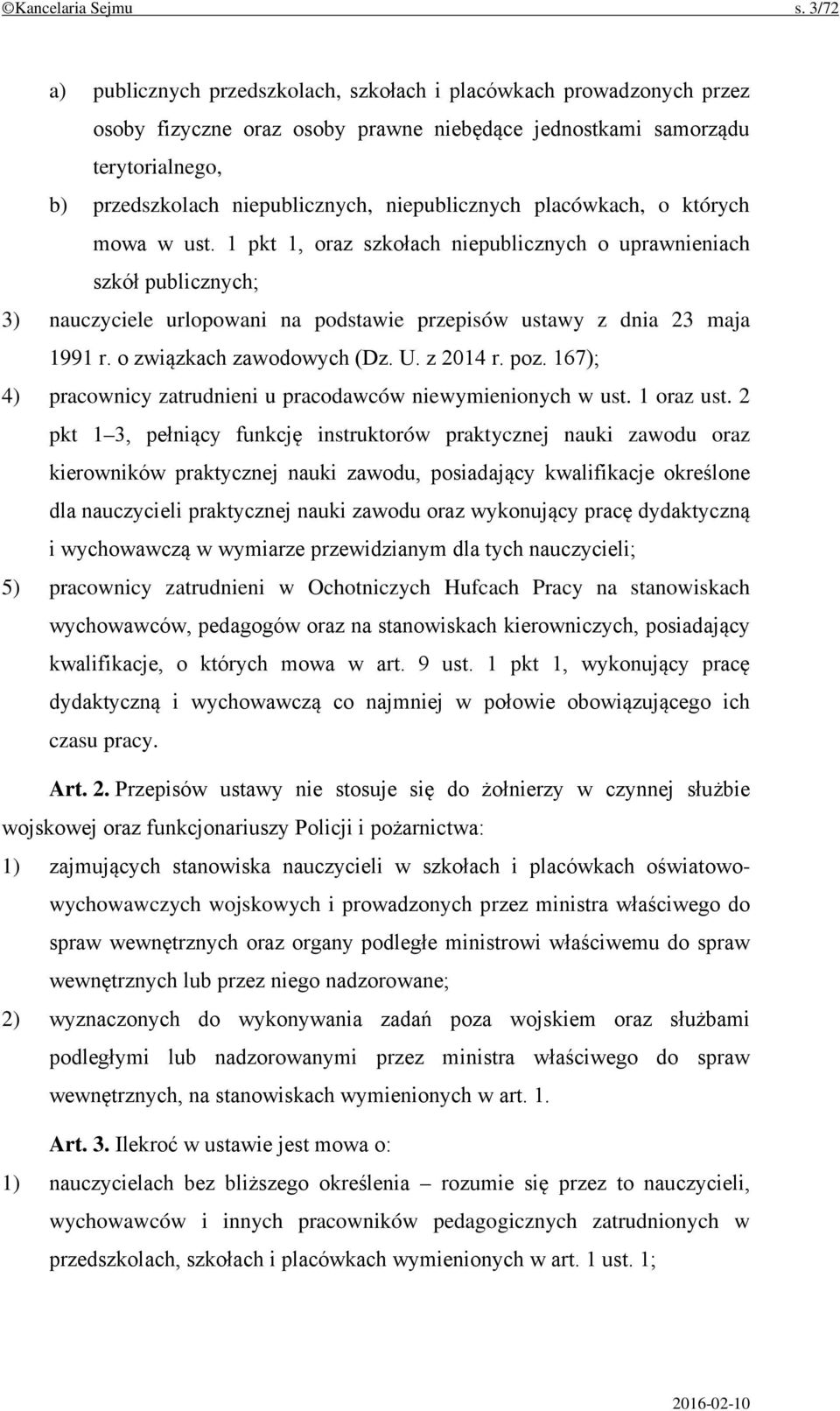 niepublicznych placówkach, o których mowa w ust. 1 pkt 1, oraz szkołach niepublicznych o uprawnieniach szkół publicznych; 3) nauczyciele urlopowani na podstawie przepisów ustawy z dnia 23 maja 1991 r.