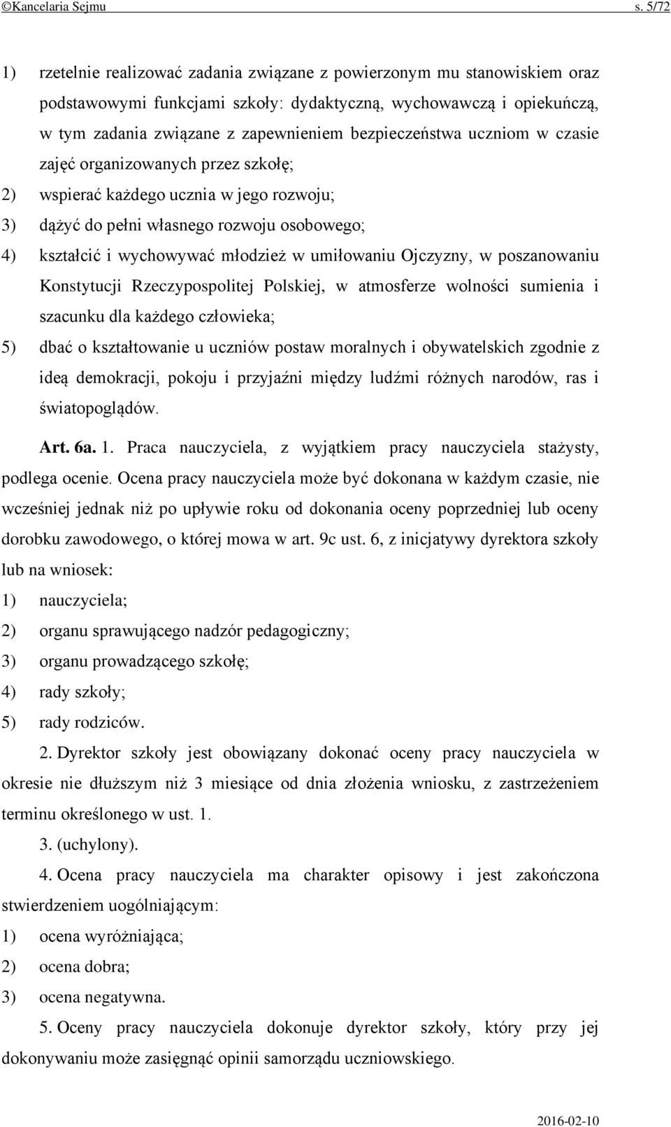 bezpieczeństwa uczniom w czasie zajęć organizowanych przez szkołę; 2) wspierać każdego ucznia w jego rozwoju; 3) dążyć do pełni własnego rozwoju osobowego; 4) kształcić i wychowywać młodzież w