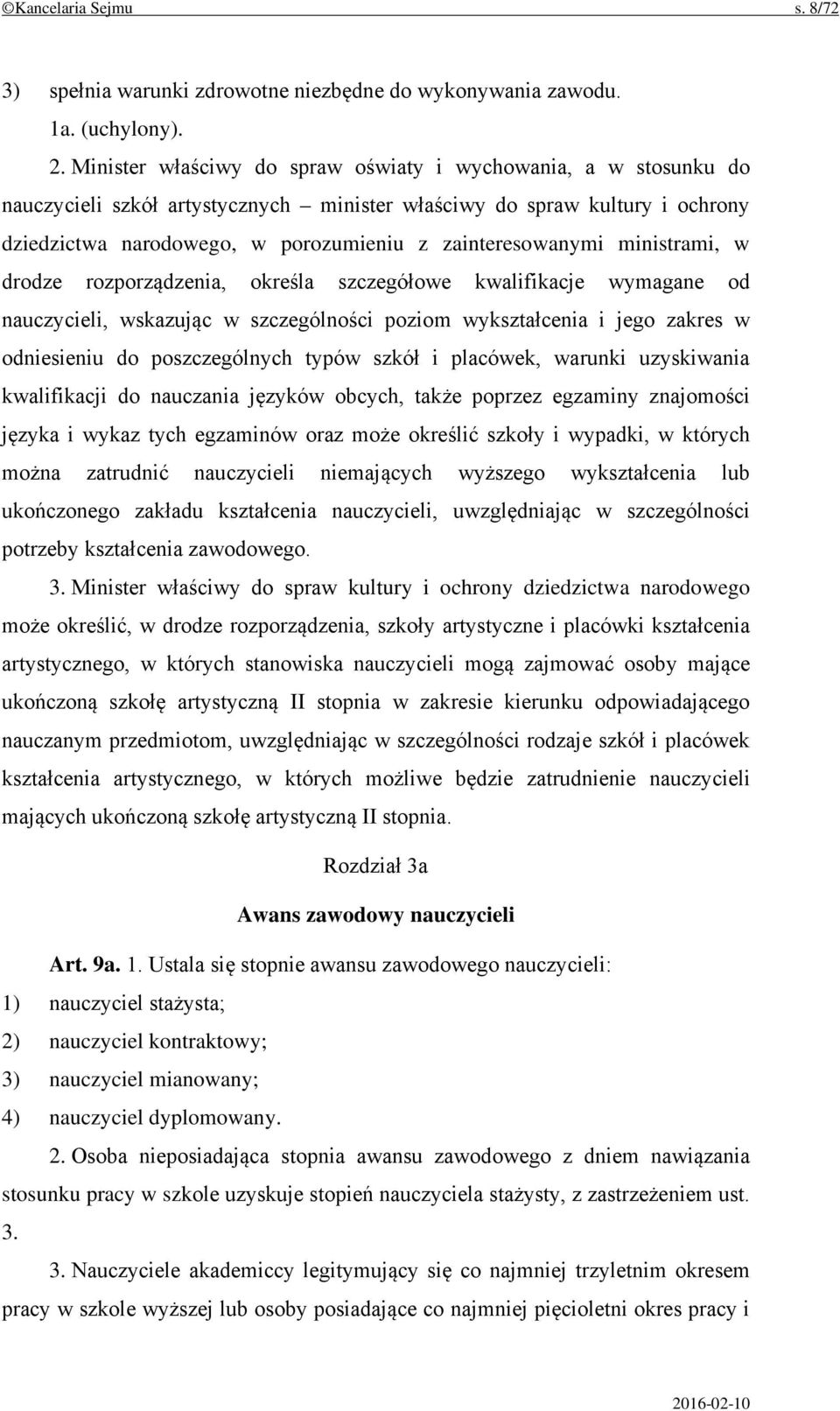 ministrami, w drodze rozporządzenia, określa szczegółowe kwalifikacje wymagane od nauczycieli, wskazując w szczególności poziom wykształcenia i jego zakres w odniesieniu do poszczególnych typów szkół