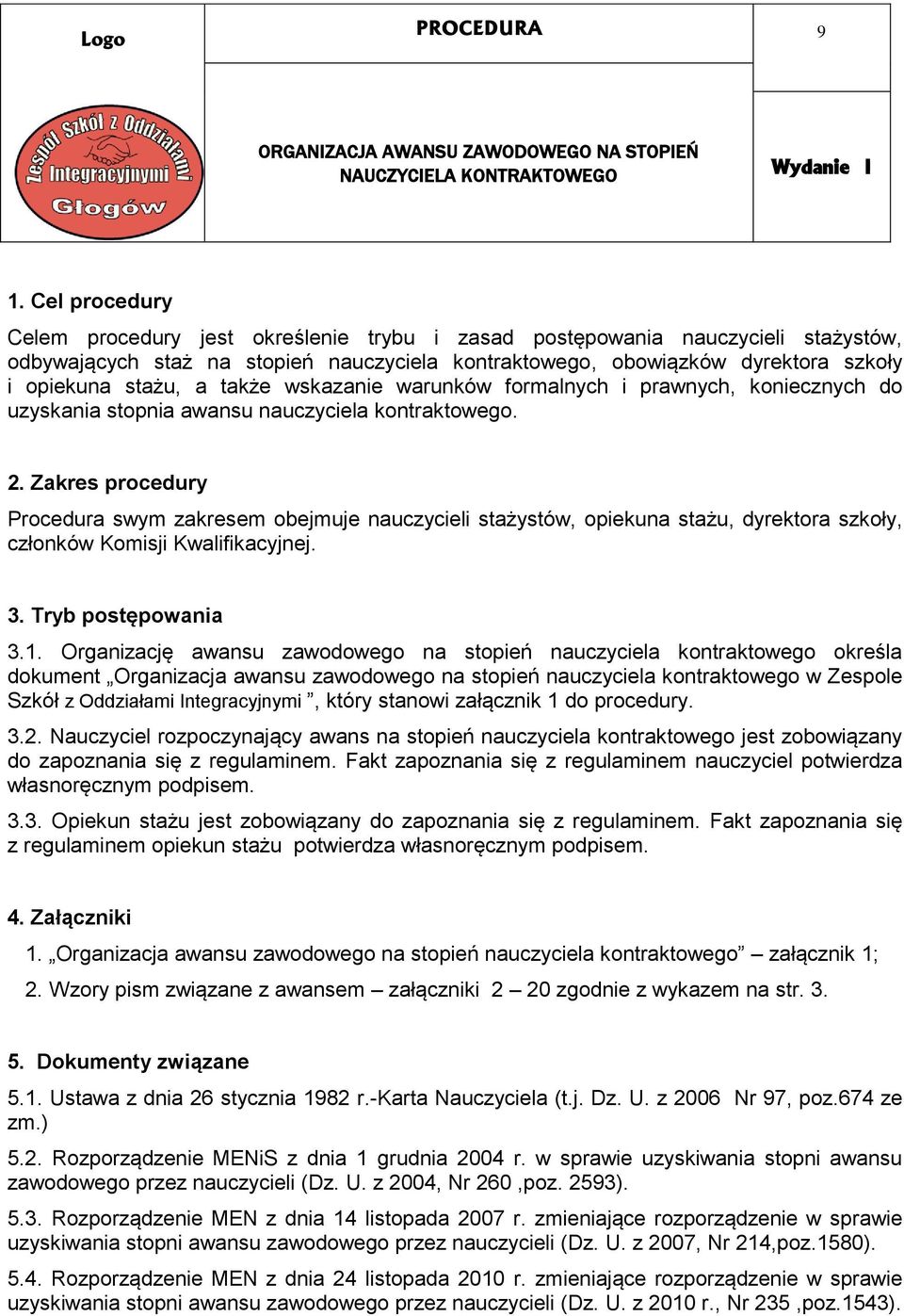także wskazanie warunków formalnych i prawnych, koniecznych do uzyskania stopnia awansu nauczyciela kontraktowego. 2.