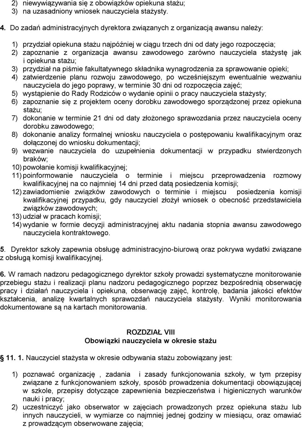 zawodowego zarówno nauczyciela stażystę jak i opiekuna stażu; 3) przydział na piśmie fakultatywnego składnika wynagrodzenia za sprawowanie opieki; 4) zatwierdzenie planu rozwoju zawodowego, po