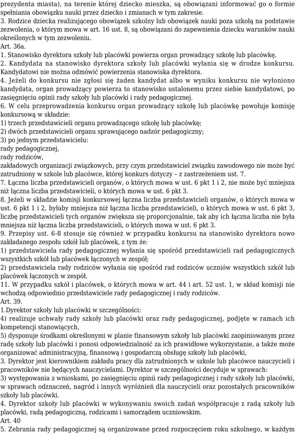8, są obowiązani do zapewnienia dziecku warunków nauki określonych w tym zezwoleniu. Art. 36a. 1. Stanowisko dyrektora szkoły lub placówki powierza organ prowadzący szkołę lub placówkę. 2.