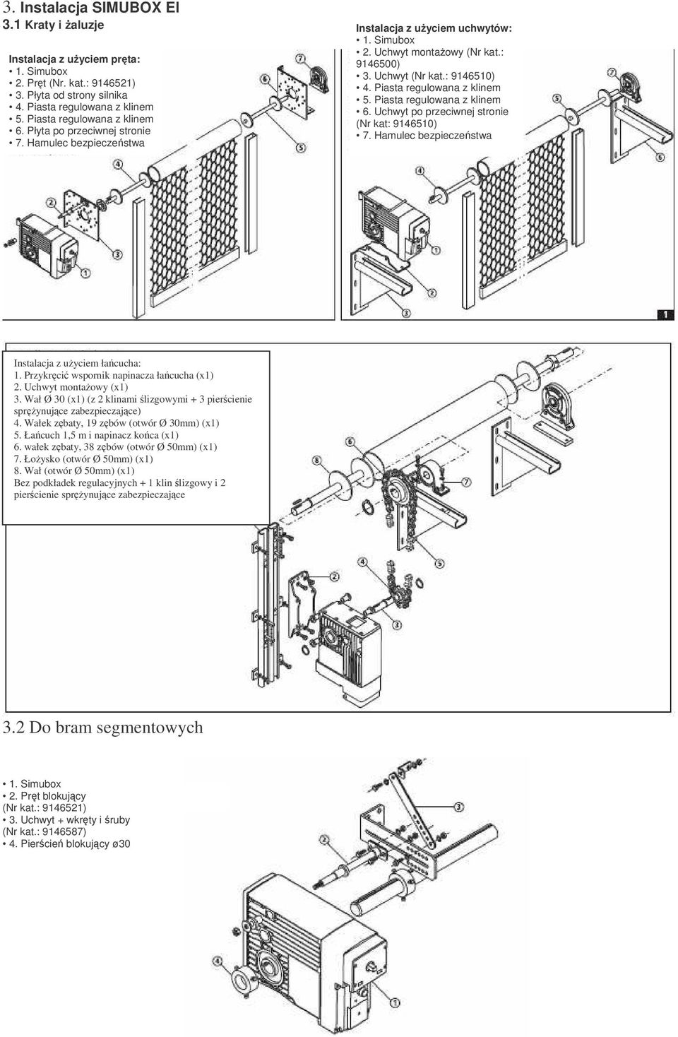 Piasta regulowana z klinem 6. Uchwyt po przeciwnej stronie (Nr kat: 9146510) 7. Hamulec bezpieczestwa Instalacja z uyciem łacucha: 1. Przykrci wspornik napinacza łacucha (x1) 2.