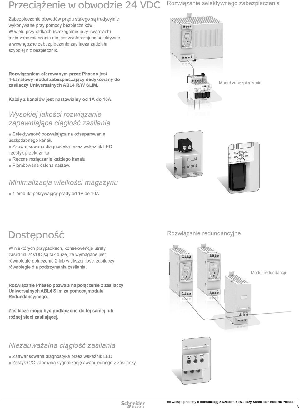 Rozwiązaniem oferowanym przez Phaseo jest -kanałowy moduł zabezpieczający dedykowany do zasilaczy Uniwersalnych ABL R/W SLIM. Każdy z kanałów jest nastawialny od A do A.