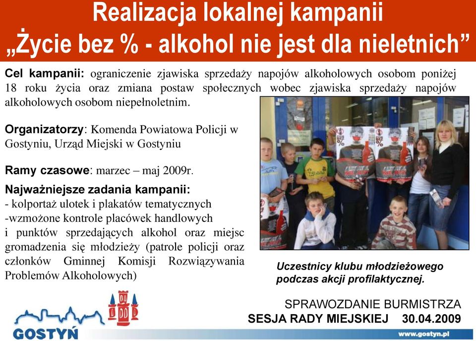 Organizatorzy: Komenda Powiatowa Policji w Gostyniu, Urząd Miejski w Gostyniu Ramy czasowe: marzec maj 2009r.