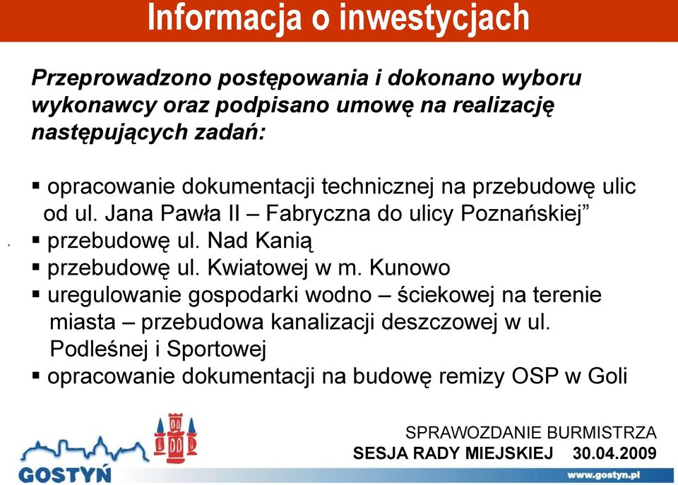 Jana Pawła II Fabryczna do ulicy Poznańskiej przebudowę ul. Nad Kanią przebudowę ul. Kwiatowej w m.