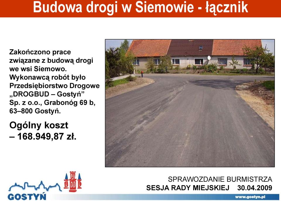 Wykonawcą robót było Przedsiębiorstwo Drogowe DROGBUD Gostyń