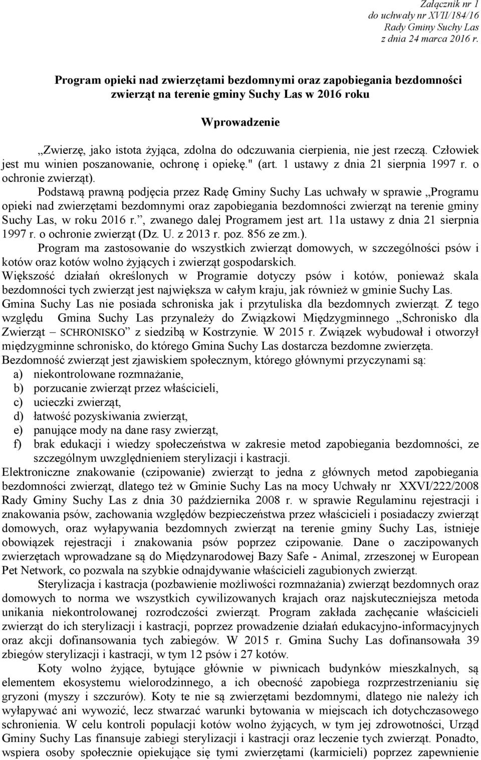 Człoiek jest m inien poszanoanie, ochonę i opiekę." (at. 1 sta z dnia 21 siepnia 1997. o ochonie zieząt).
