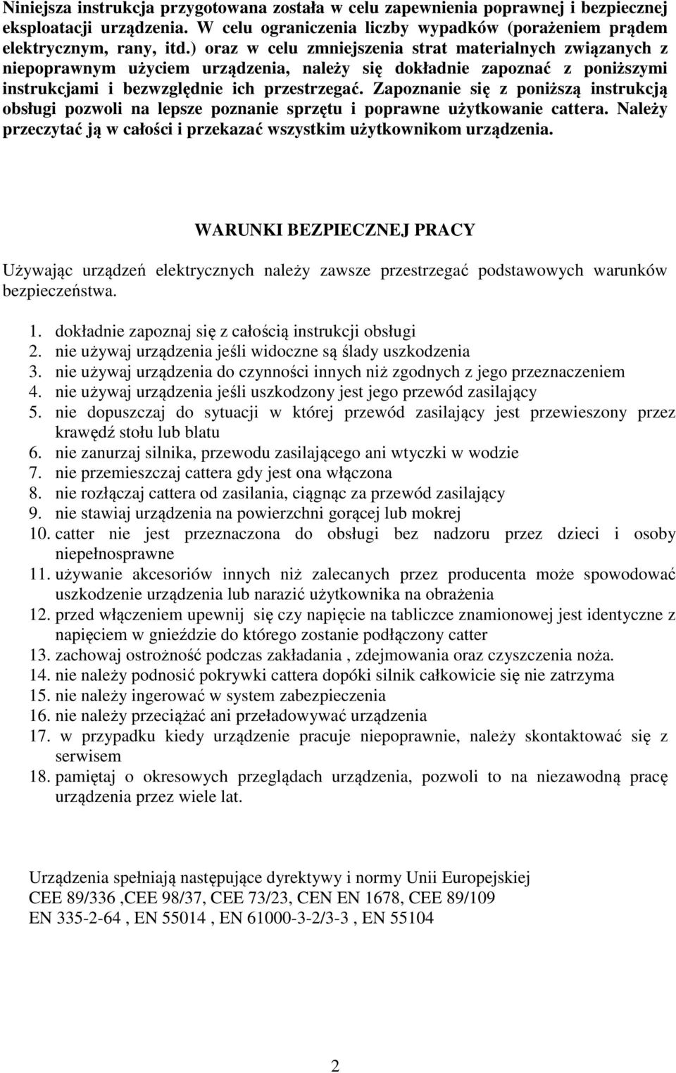 Zapoznanie się z poniższą instrukcją obsługi pozwoli na lepsze poznanie sprzętu i poprawne użytkowanie cattera. Należy przeczytać ją w całości i przekazać wszystkim użytkownikom urządzenia.