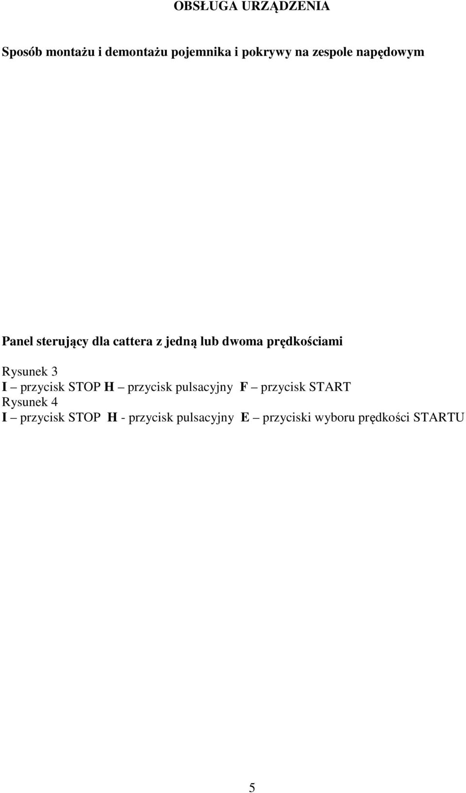 prędkościami Rysunek 3 I przycisk STOP H przycisk pulsacyjny F przycisk