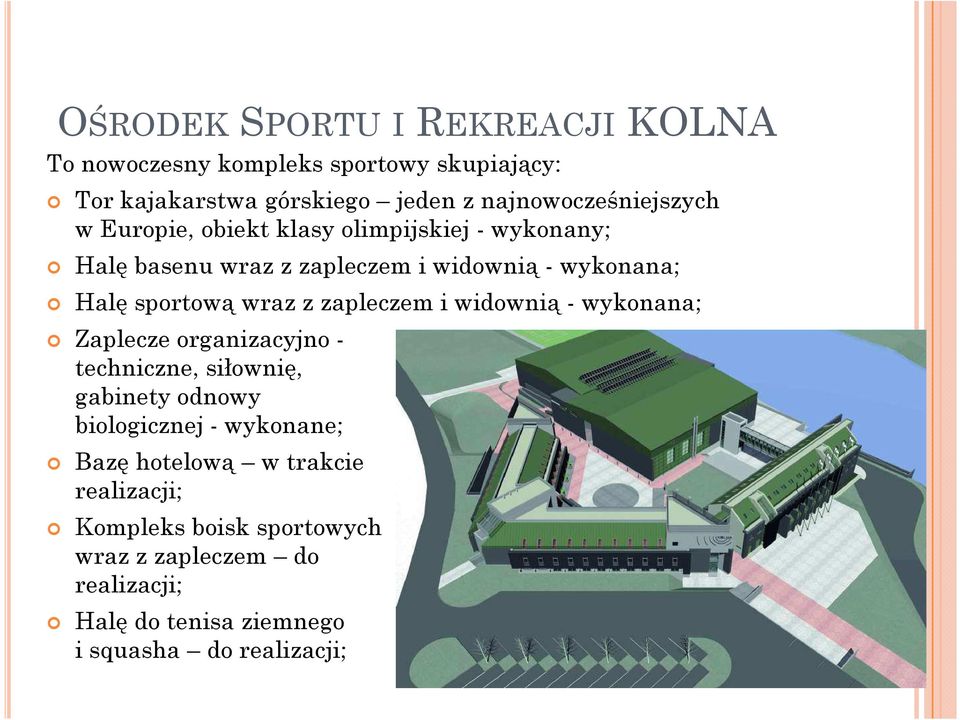 sportową wraz z zapleczem i widownią - wykonana; Zaplecze organizacyjno - techniczne, siłownię, gabinety odnowy biologicznej -