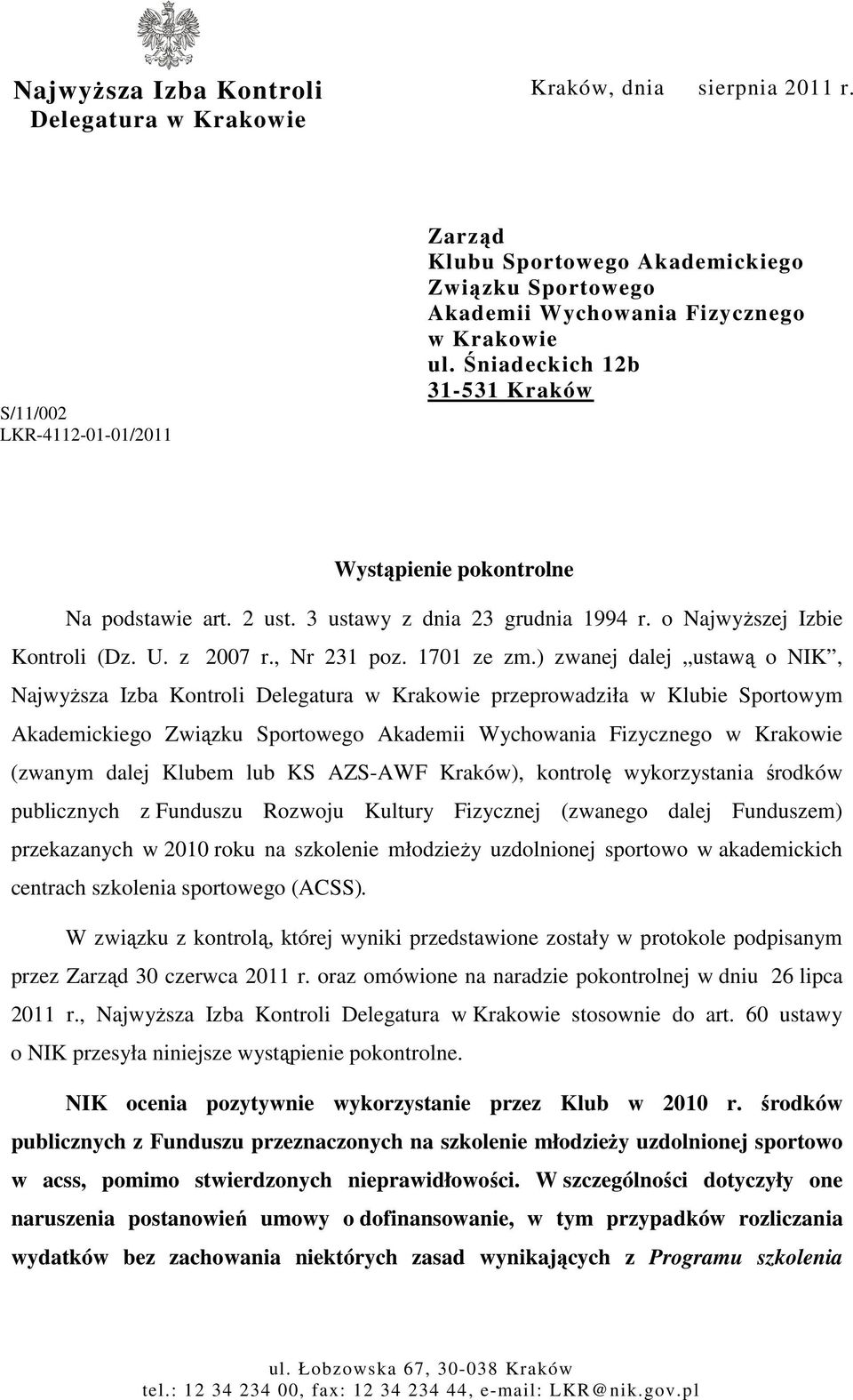 Śniadeckich 12b 31-531 Kraków Wystąpienie pokontrolne Na podstawie art. 2 ust. 3 ustawy z dnia 23 grudnia 1994 r. o NajwyŜszej Izbie Kontroli (Dz. U. z 2007 r., Nr 231 poz. 1701 ze zm.