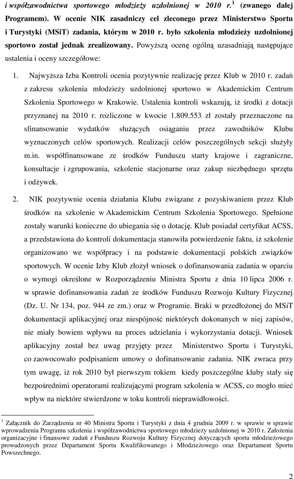 NajwyŜsza Izba Kontroli ocenia pozytywnie realizację przez Klub w 2010 r. zadań z zakresu szkolenia młodzieŝy uzdolnionej sportowo w Akademickim Centrum Szkolenia Sportowego w Krakowie.