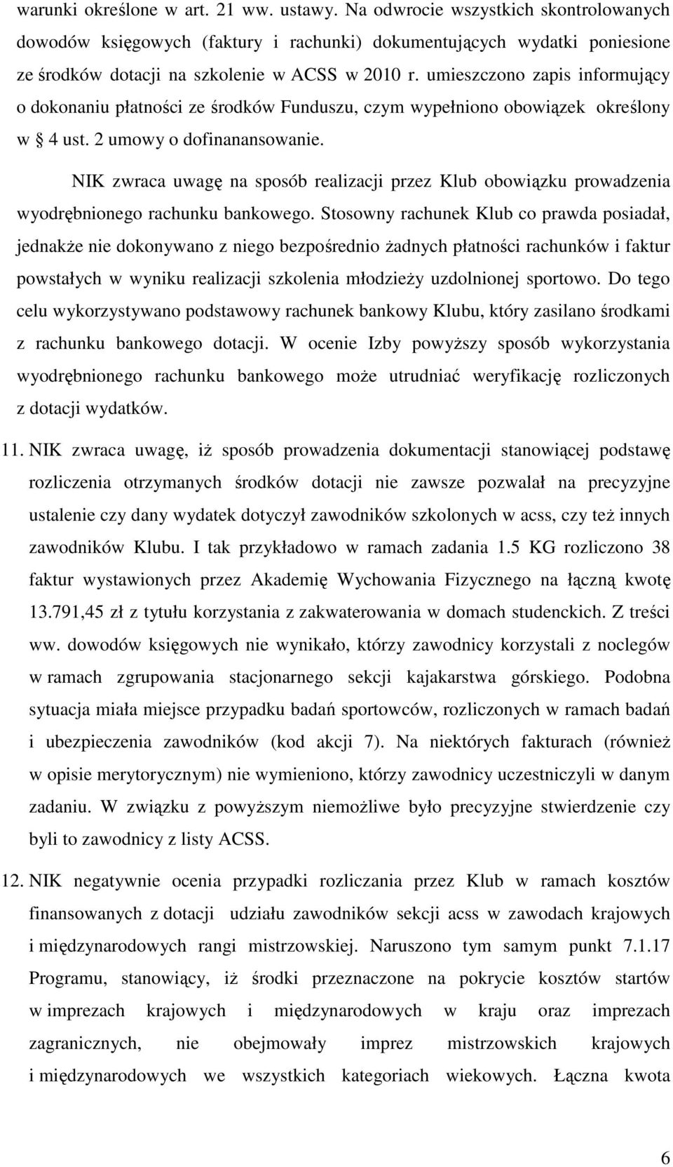 umieszczono zapis informujący o dokonaniu płatności ze środków Funduszu, czym wypełniono obowiązek określony w 4 ust. 2 umowy o dofinanansowanie.