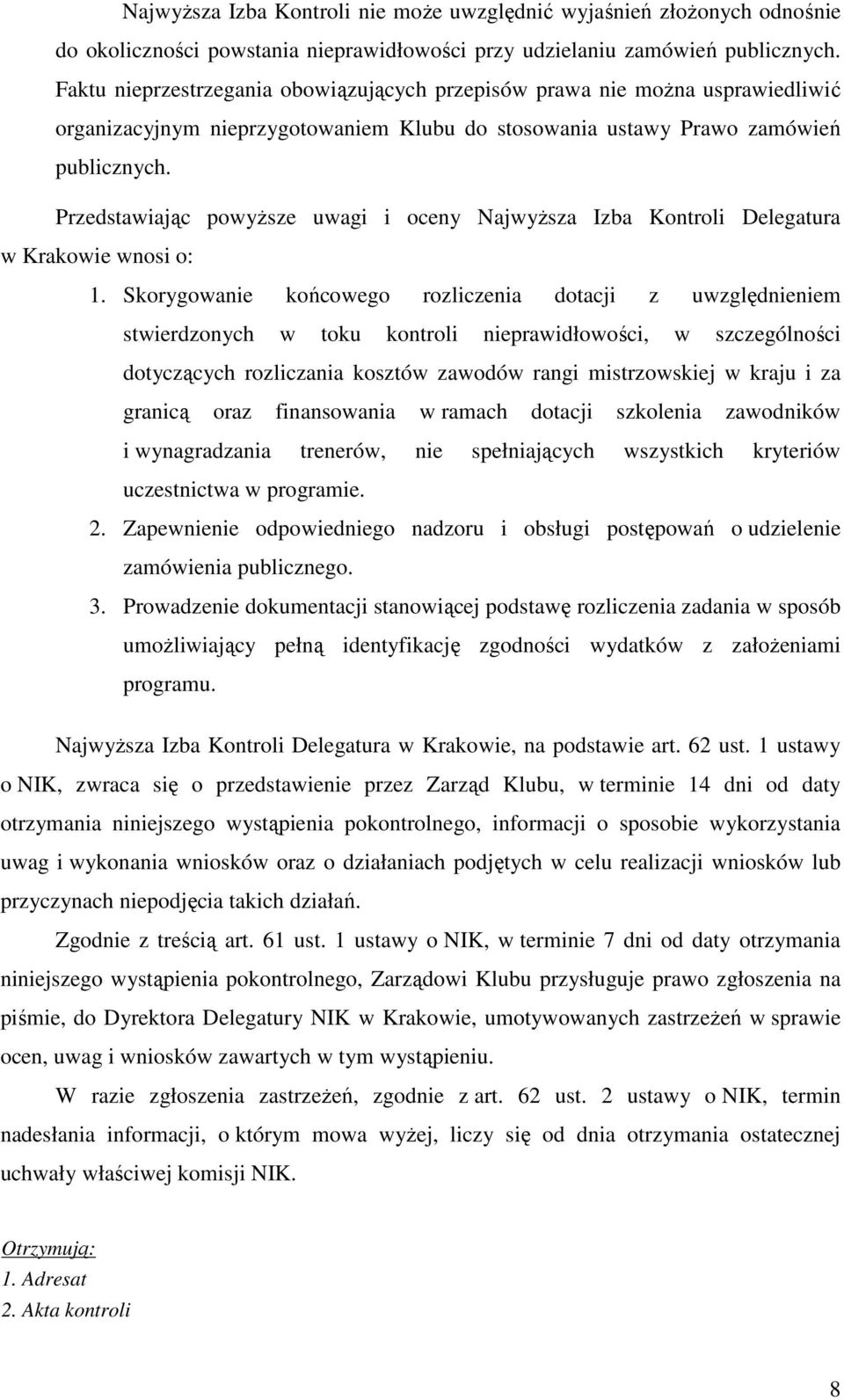 Przedstawiając powyŝsze uwagi i oceny NajwyŜsza Izba Kontroli Delegatura w Krakowie wnosi o: 1.