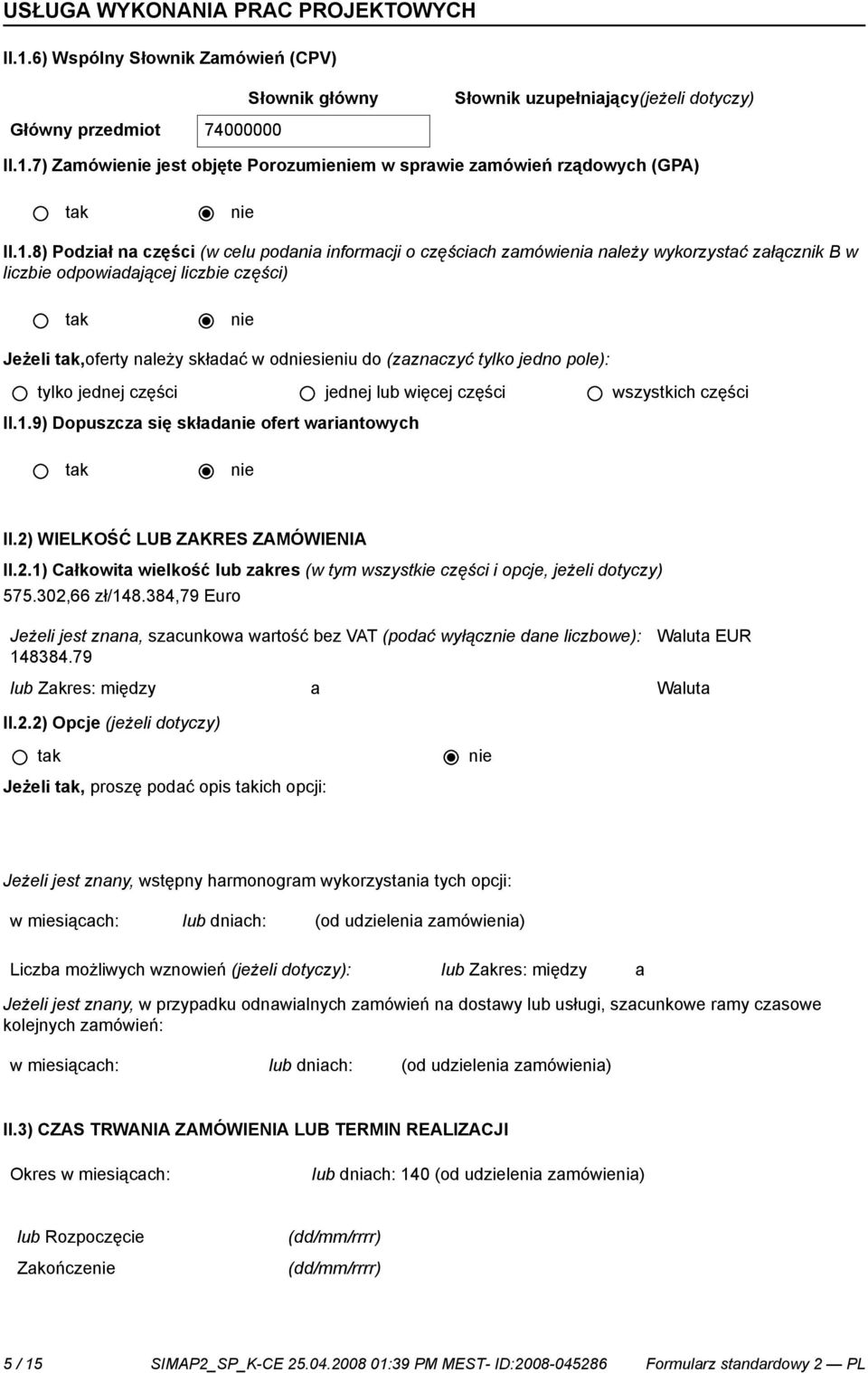 jedno pole): tylko jednej części jednej lub więcej części wszystkich części II.1.9) Dopuszcza się składa ofert wariantowych II.2)