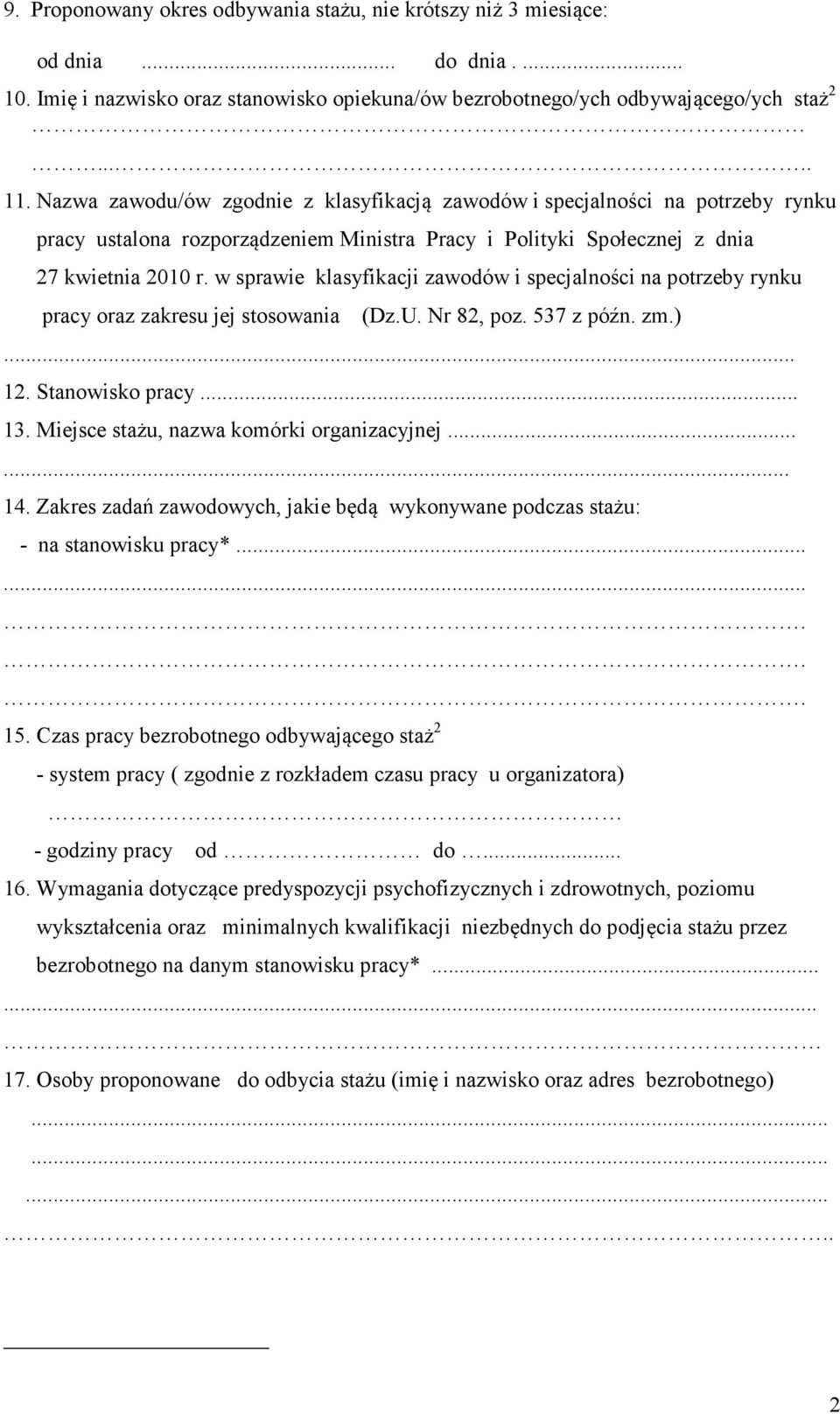 w sprawie klasyfikacji zawodów i specjalności na potrzeby rynku pracy oraz zakresu jej stosowania (Dz.U. Nr 82, poz. 537 z późn. zm.)... 12. Stanowisko pracy... 13.