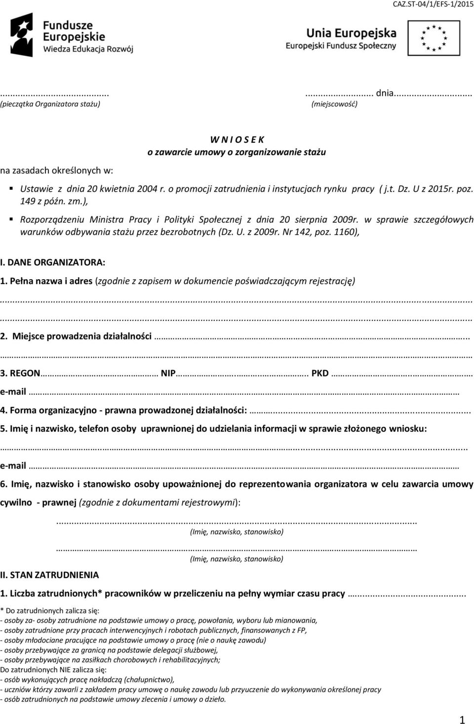 w sprawie szczegółowych warunków odbywania stażu przez bezrobotnych (Dz. U. z 2009r. Nr 142, poz. 1160), I. DANE ORGANIZATORA: 1.