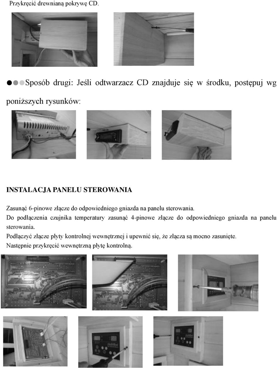 STEROWANIA Zasunąć 6-pinowe złącze do odpowiedniego gniazda na panelu sterowania.