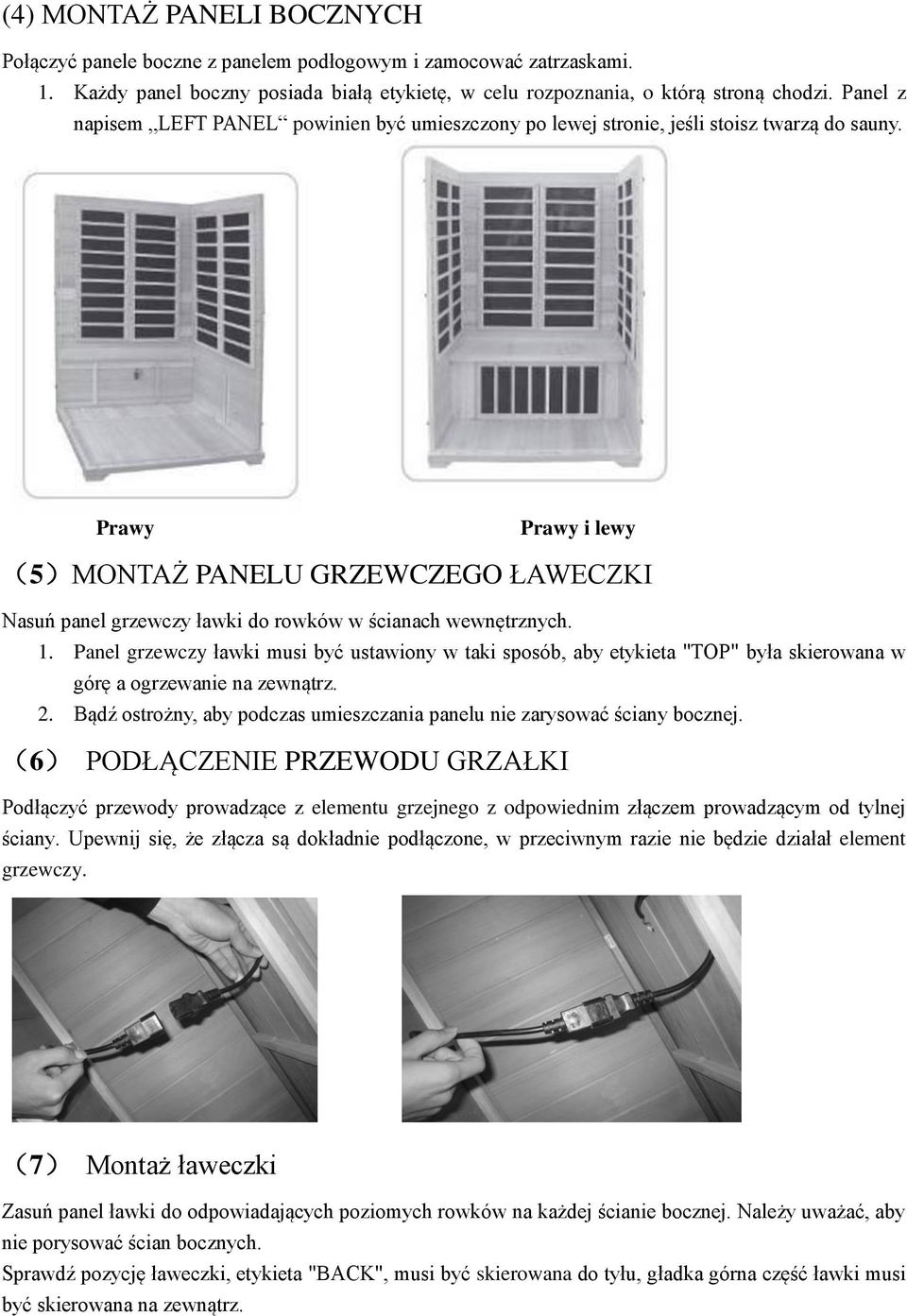 Prawy Prawy i lewy (5)MONTAŻ PANELU GRZEWCZEGO ŁAWECZKI Nasuń panel grzewczy ławki do rowków w ścianach wewnętrznych. 1.