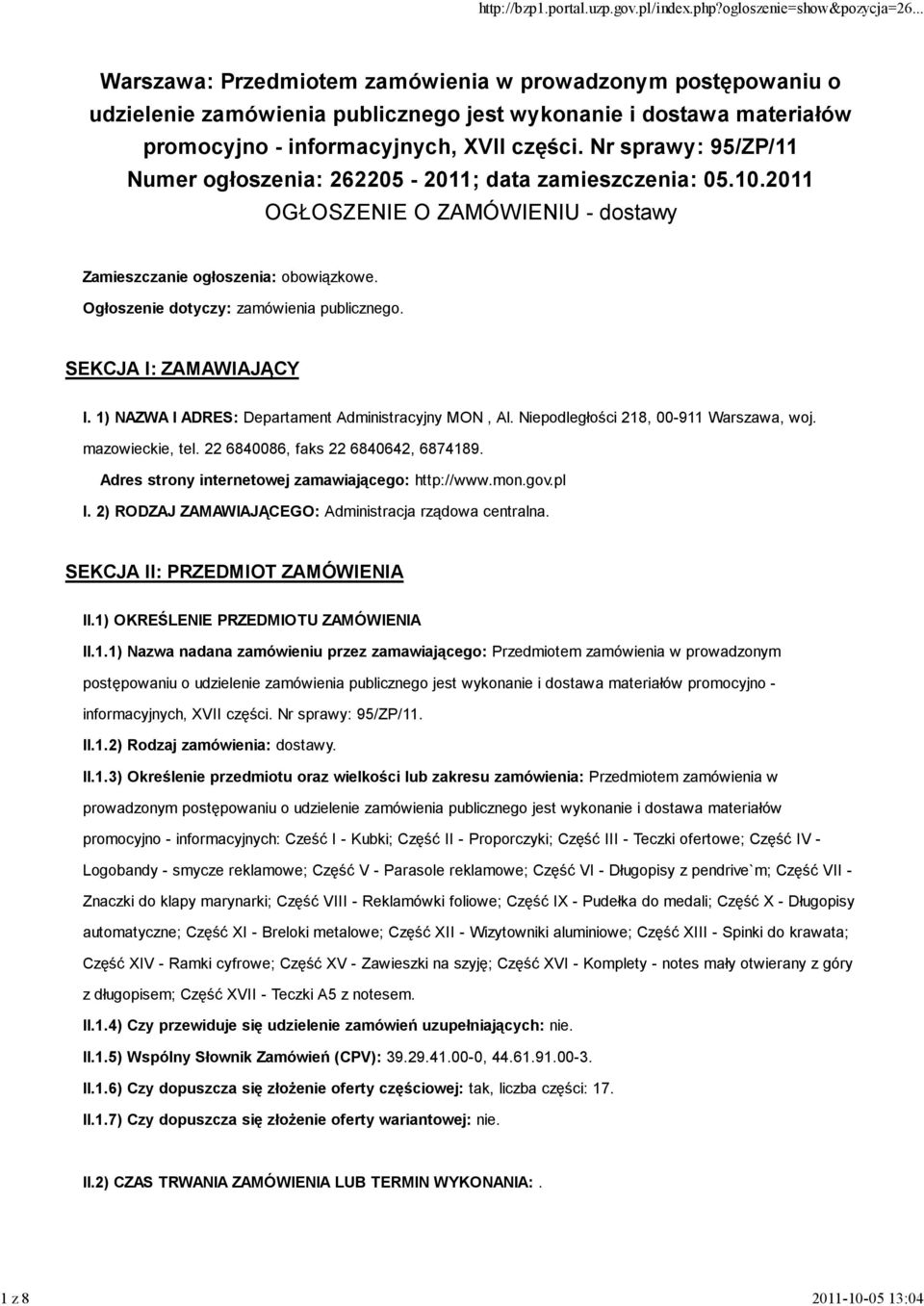 SEKCJA I: ZAMAWIAJĄCY I. 1) NAZWA I ADRES: Departament Administracyjny MON, Al. Niepodległości 218, 00-911 Warszawa, woj. mazowieckie, tel. 22 6840086, faks 22 6840642, 6874189.