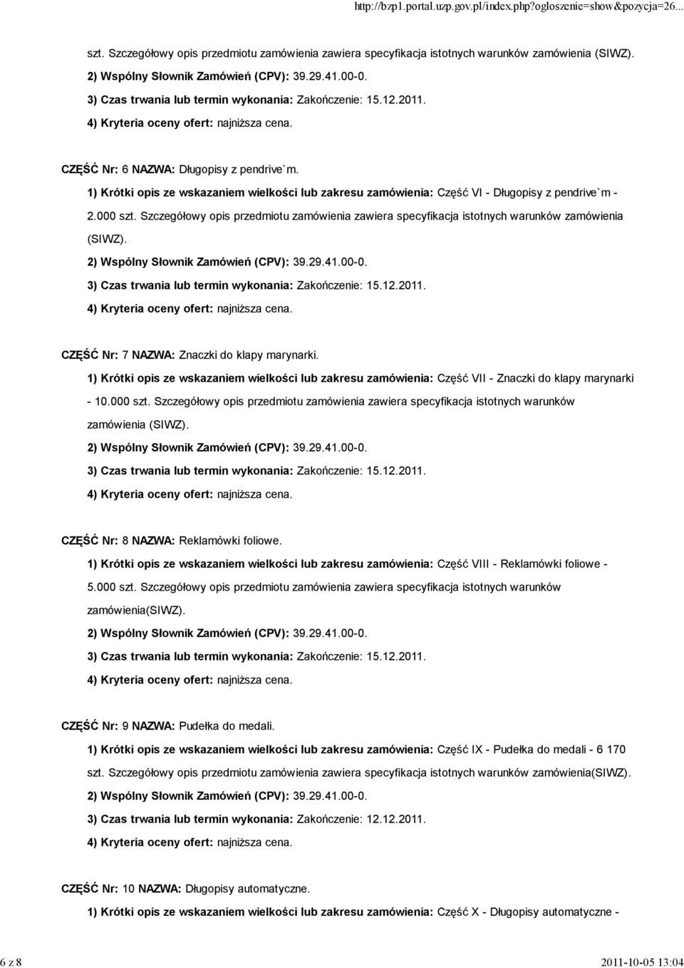 Szczegółowy opis przedmiotu zamówienia zawiera specyfikacja istotnych warunków zamówienia (SIWZ). CZĘŚĆ Nr: 7 NAZWA: Znaczki do klapy marynarki.