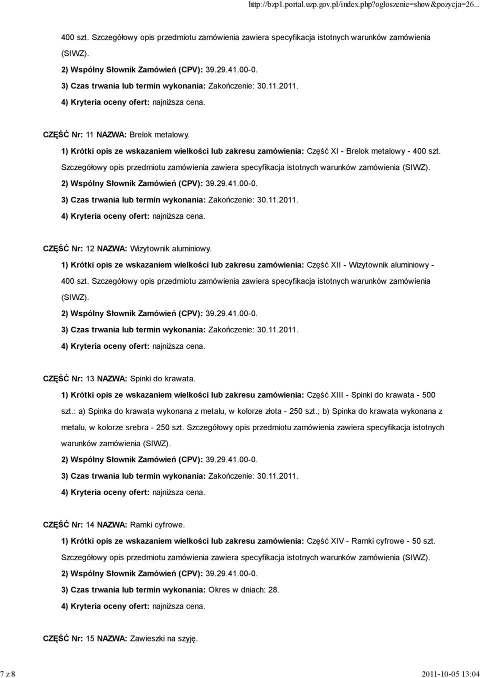 3) Czas trwania lub termin wykonania: Zakończenie: 30.11.2011. CZĘŚĆ Nr: 12 NAZWA: Wizytownik aluminiowy.